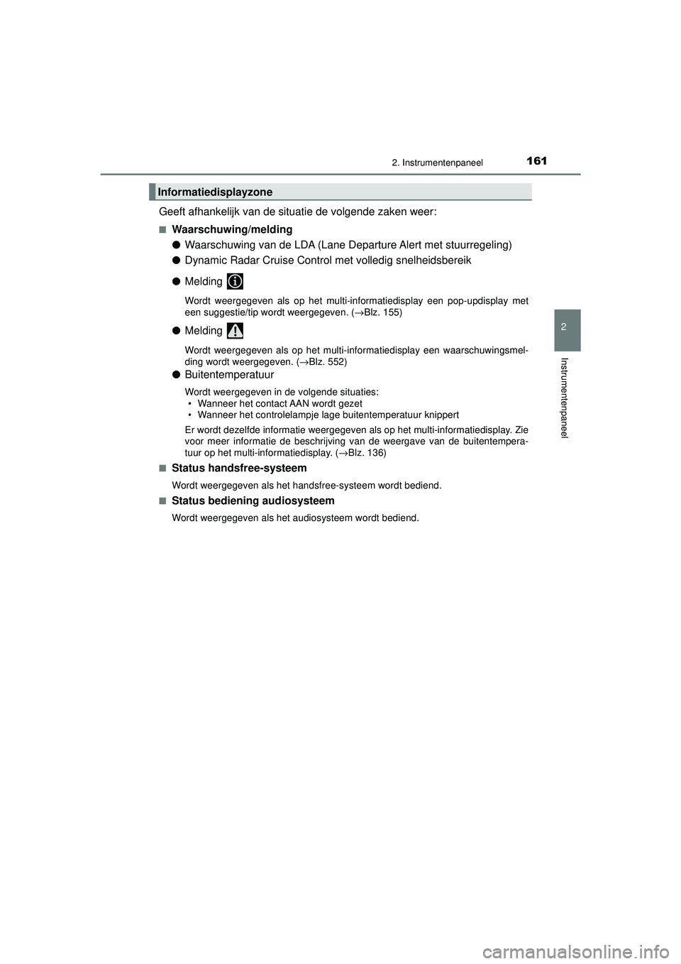 TOYOTA CAMRY 2021 Instructieboekje (in Dutch) 1612. Instrumentenpaneel
CAMRY_HV_EE
2
Instrumentenpaneel
Geeft afhankelijk van de situatie de volgende zaken weer:
■Waarschuwing/melding
●Waarschuwing van de LDA (Lane Departure Alert met stuurre TOYOTA CAMRY 2021 Instructieboekje (in Dutch) 1612. Instrumentenpaneel
CAMRY_HV_EE
2
Instrumentenpaneel
Geeft afhankelijk van de situatie de volgende zaken weer:
■Waarschuwing/melding
●Waarschuwing van de LDA (Lane Departure Alert met stuurre