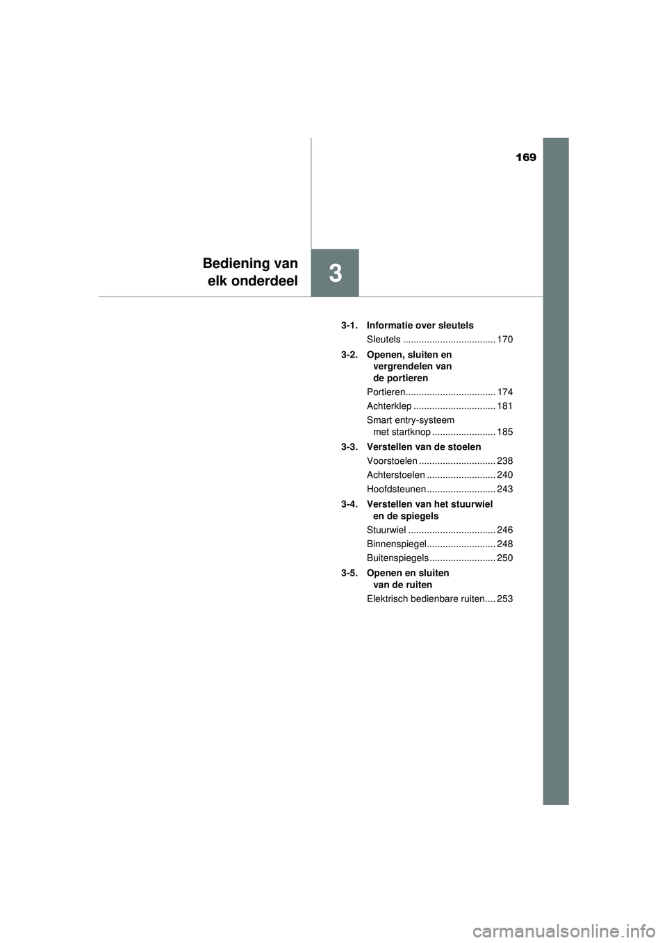 TOYOTA CAMRY 2021 Instructieboekje (in Dutch) 169
3
Bediening vanelk onderdeel
CAMRY_HV_EE 3-1. Informatie over sleutels
Sleutels ................................... 170
3-2. Openen, sluiten en vergrendelen van
de portieren
Portieren.......... TOYOTA CAMRY 2021 Instructieboekje (in Dutch) 169
3
Bediening vanelk onderdeel
CAMRY_HV_EE 3-1. Informatie over sleutels
Sleutels ................................... 170
3-2. Openen, sluiten en vergrendelen van
de portieren
Portieren..........
