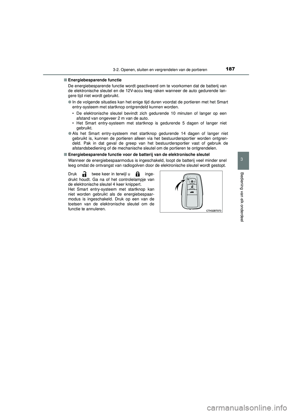 TOYOTA CAMRY 2021  Instructieboekje (in Dutch) 1873-2. Openen, sluiten en vergrendelen van de portieren
CAMRY_HV_EE
3
Bediening van elk onderdeel
■Energiebesparende functie
De energiebesparende functie wordt geactiveerd om te voorkomen dat de ba