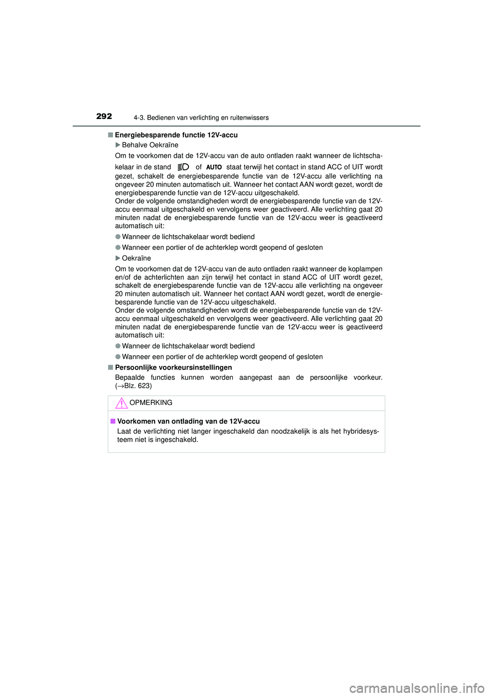 TOYOTA CAMRY 2021  Instructieboekje (in Dutch) 2924-3. Bedienen van verlichting en ruitenwissers
CAMRY_HV_EE■
Energiebesparende  functie 12V-accu
Behalve Oekraïne
Om te voorkomen dat de 12V-accu van de auto ontladen raakt wanneer de lichtsch