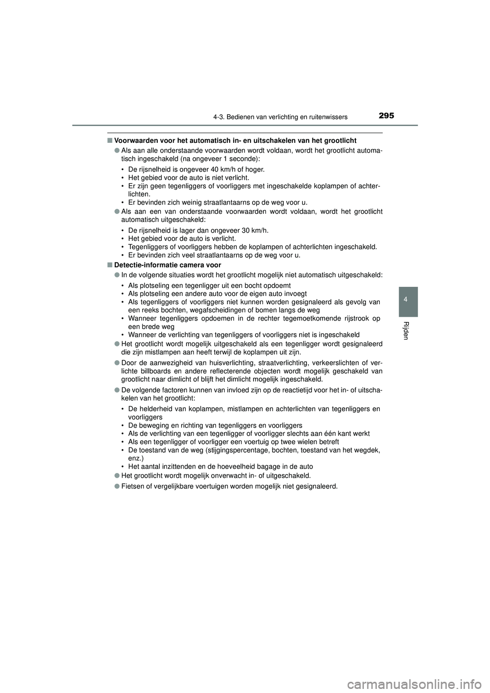TOYOTA CAMRY 2021  Instructieboekje (in Dutch) 2954-3. Bedienen van verlichting en ruitenwissers
CAMRY_HV_EE
4
Rijden
■Voorwaarden voor het automatisch in-  en uitschakelen van het grootlicht
● Als aan alle onderstaande voorwaarden wordt volda
