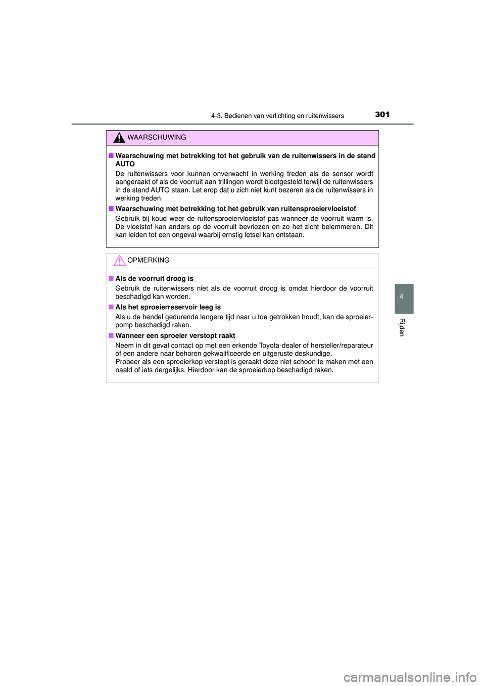 TOYOTA CAMRY 2021  Instructieboekje (in Dutch) 3014-3. Bedienen van verlichting en ruitenwissers
CAMRY_HV_EE
4
Rijden
WAARSCHUWING
■Waarschuwing met betrekking tot het gebr uik van de ruitenwissers in de stand
AUTO
De ruitenwissers voor kunnen o