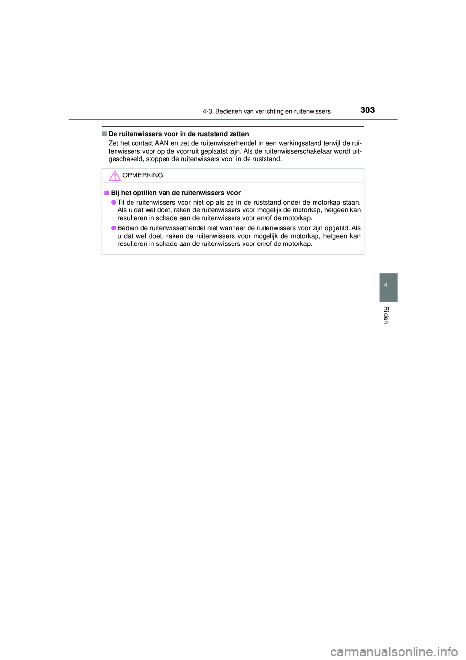TOYOTA CAMRY 2021  Instructieboekje (in Dutch) 3034-3. Bedienen van verlichting en ruitenwissers
CAMRY_HV_EE
4
Rijden
■De ruitenwissers voor  in de ruststand zetten
Zet het contact AAN en zet de ruitenwisserhendel in een werkingsstand terwijl de