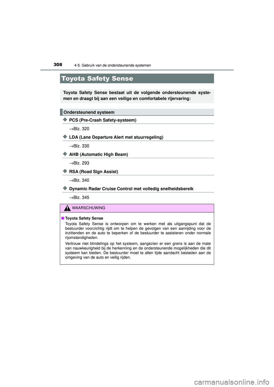 TOYOTA CAMRY 2021  Instructieboekje (in Dutch) 308
CAMRY_HV_EE
4-5. Gebruik van de ondersteunende systemen
◆PCS (Pre-Crash Safety-systeem)
→Blz. 320
◆LDA (Lane Departure Alert met stuurregeling)
→Blz. 330
◆AHB (Automatic High Beam)
→Bl