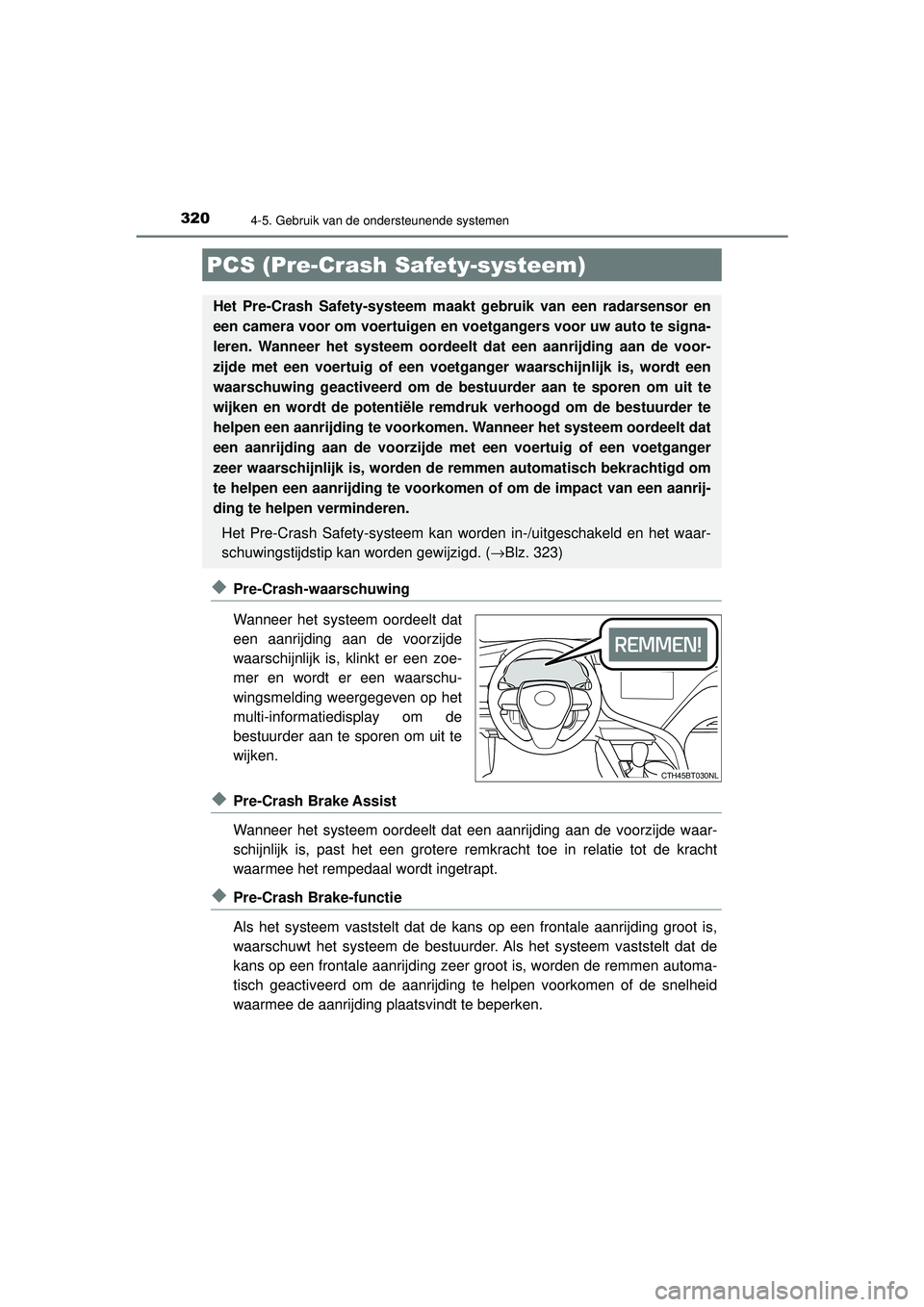 TOYOTA CAMRY 2021  Instructieboekje (in Dutch) 3204-5. Gebruik van de ondersteunende systemen
CAMRY_HV_EE
◆Pre-Crash-waarschuwing
Wanneer het systeem oordeelt dat
een aanrijding aan de voorzijde
waarschijnlijk is, klinkt er een zoe-
mer en wordt