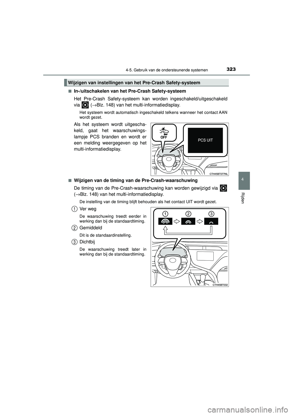 TOYOTA CAMRY 2021 Instructieboekje (in Dutch) 3234-5. Gebruik van de ondersteunende systemen
CAMRY_HV_EE
4
Rijden
■In-/uitschakelen van het Pre-Crash Safety-systeem
Het Pre-Crash Safety-systeem kan worden ingeschakeld/uitgeschakeld
via (→Blz TOYOTA CAMRY 2021 Instructieboekje (in Dutch) 3234-5. Gebruik van de ondersteunende systemen
CAMRY_HV_EE
4
Rijden
■In-/uitschakelen van het Pre-Crash Safety-systeem
Het Pre-Crash Safety-systeem kan worden ingeschakeld/uitgeschakeld
via (→Blz