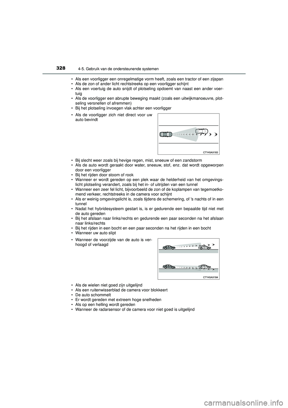 TOYOTA CAMRY 2021  Instructieboekje (in Dutch) 3284-5. Gebruik van de ondersteunende systemen
CAMRY_HV_EE• Als een voorligger een onregelmatige vorm heeft, zoals een tractor of een zijspan
• Als de zon of ander licht rechtstreeks op een voorli