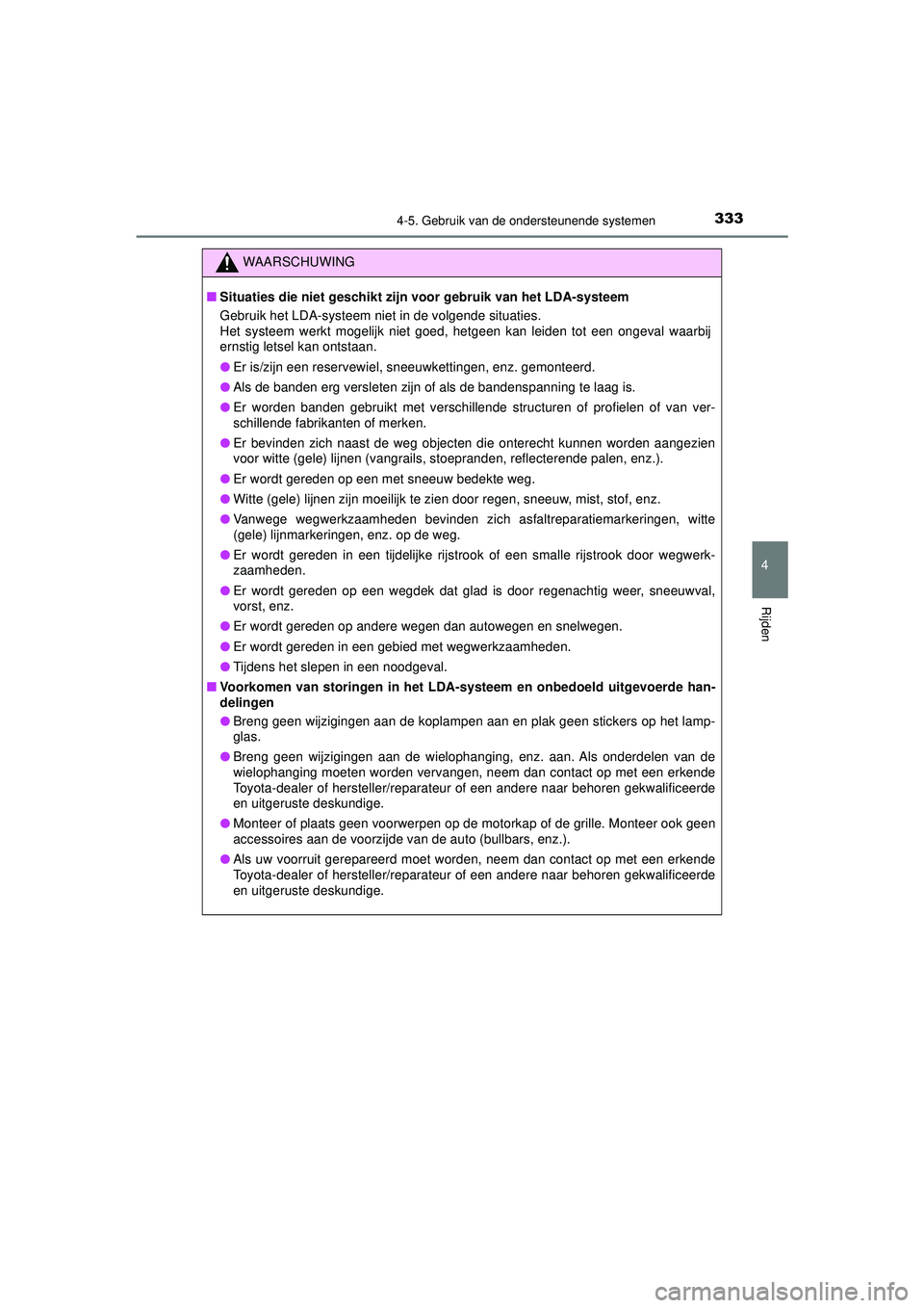 TOYOTA CAMRY 2021 Instructieboekje (in Dutch) 3334-5. Gebruik van de ondersteunende systemen
CAMRY_HV_EE
4
Rijden
WAARSCHUWING
■Situaties die niet geschikt zijn voor gebruik van het LDA-systeem
Gebruik het LDA-systeem niet in de volgende situa TOYOTA CAMRY 2021 Instructieboekje (in Dutch) 3334-5. Gebruik van de ondersteunende systemen
CAMRY_HV_EE
4
Rijden
WAARSCHUWING
■Situaties die niet geschikt zijn voor gebruik van het LDA-systeem
Gebruik het LDA-systeem niet in de volgende situa