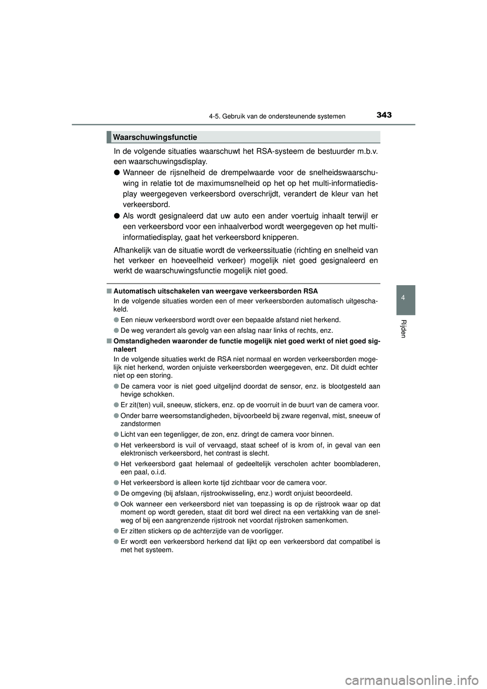 TOYOTA CAMRY 2021  Instructieboekje (in Dutch) 3434-5. Gebruik van de ondersteunende systemen
CAMRY_HV_EE
4
Rijden
In de volgende situaties waarschuwt het RSA-systeem de bestuurder m.b.v.
een waarschuwingsdisplay.
●Wanneer de rijsnelheid de drem