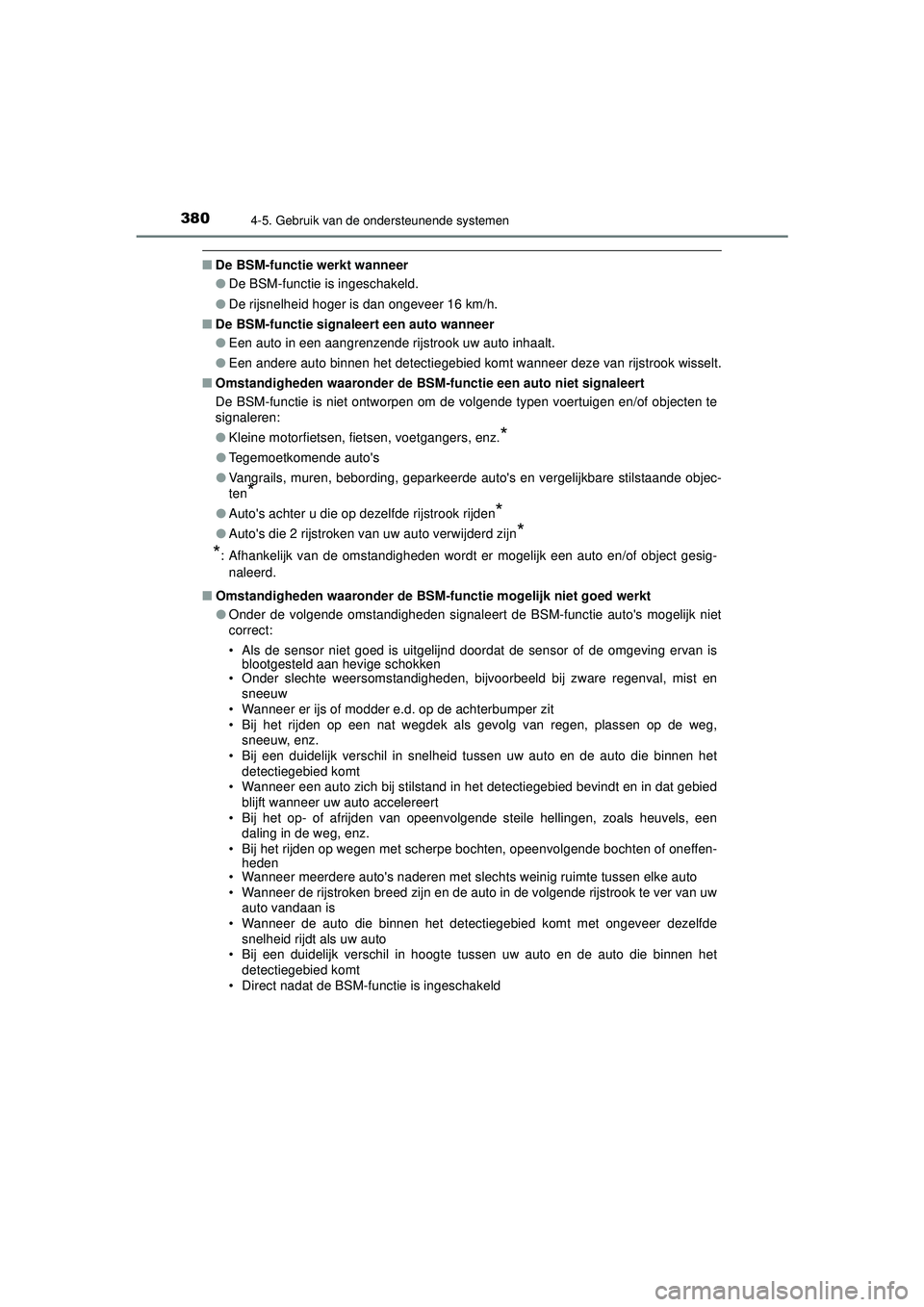TOYOTA CAMRY 2021  Instructieboekje (in Dutch) 3804-5. Gebruik van de ondersteunende systemen
CAMRY_HV_EE
■De BSM-functie werkt wanneer
●De BSM-functie is ingeschakeld.
● De rijsnelheid hoger is dan ongeveer 16 km/h.
■ De BSM-functie signa