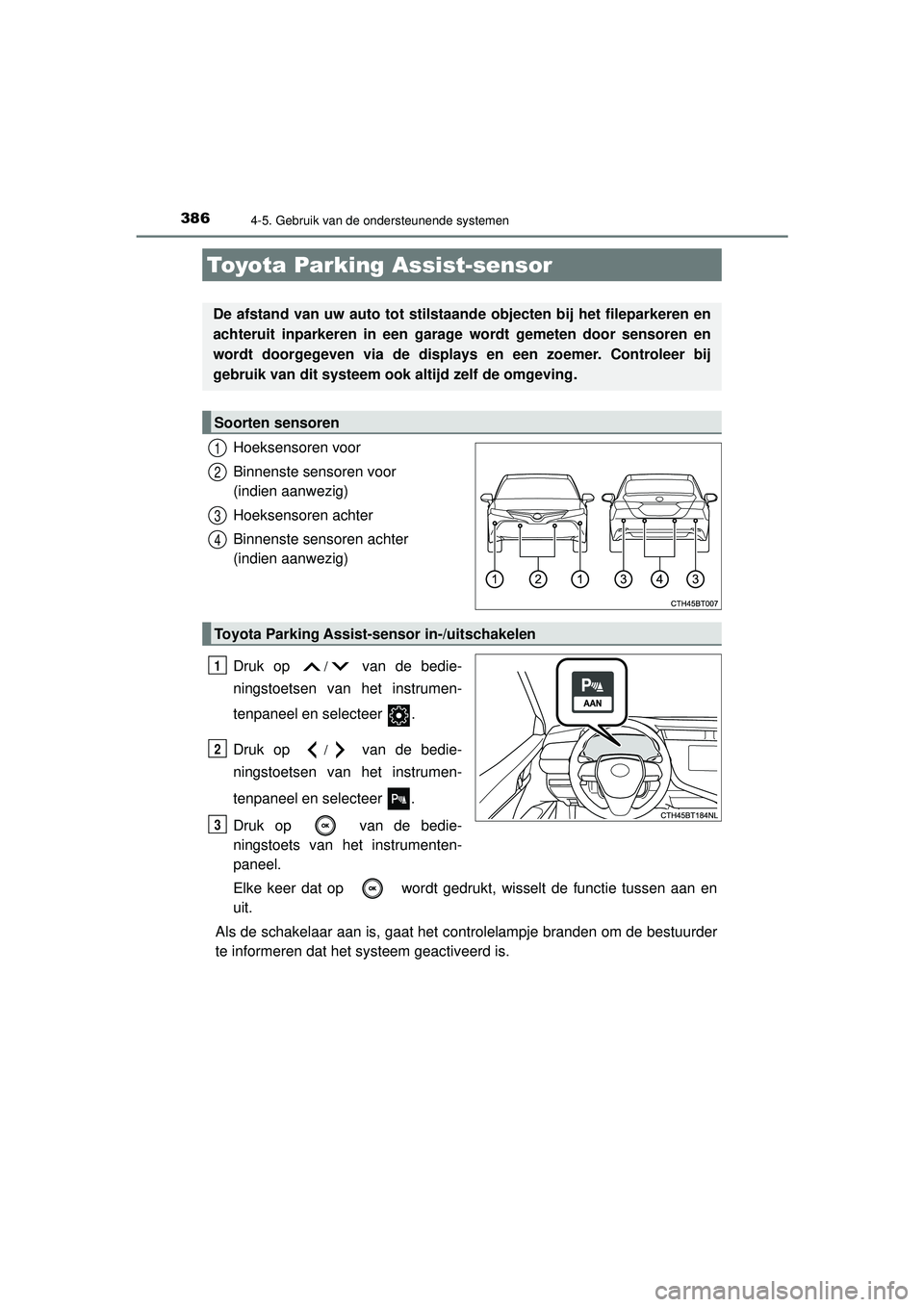 TOYOTA CAMRY 2021  Instructieboekje (in Dutch) 3864-5. Gebruik van de ondersteunende systemen
CAMRY_HV_EE
Hoeksensoren voor
Binnenste sensoren voor 
(indien aanwezig)
Hoeksensoren achter
Binnenste sensoren achter 
(indien aanwezig)
Druk op 
/ van 