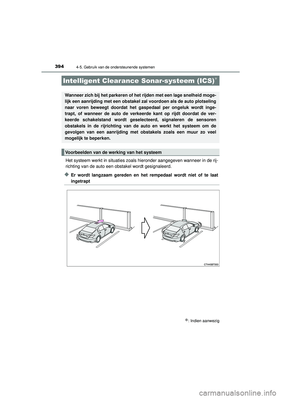 TOYOTA CAMRY 2021 Instructieboekje (in Dutch) 3944-5. Gebruik van de ondersteunende systemen
CAMRY_HV_EE
Het systeem werkt in situaties zoals hieronder aangegeven wanneer in de rij-
richting van de auto een obstakel wordt gesignaleerd.
◆Er word TOYOTA CAMRY 2021 Instructieboekje (in Dutch) 3944-5. Gebruik van de ondersteunende systemen
CAMRY_HV_EE
Het systeem werkt in situaties zoals hieronder aangegeven wanneer in de rij-
richting van de auto een obstakel wordt gesignaleerd.
◆Er word