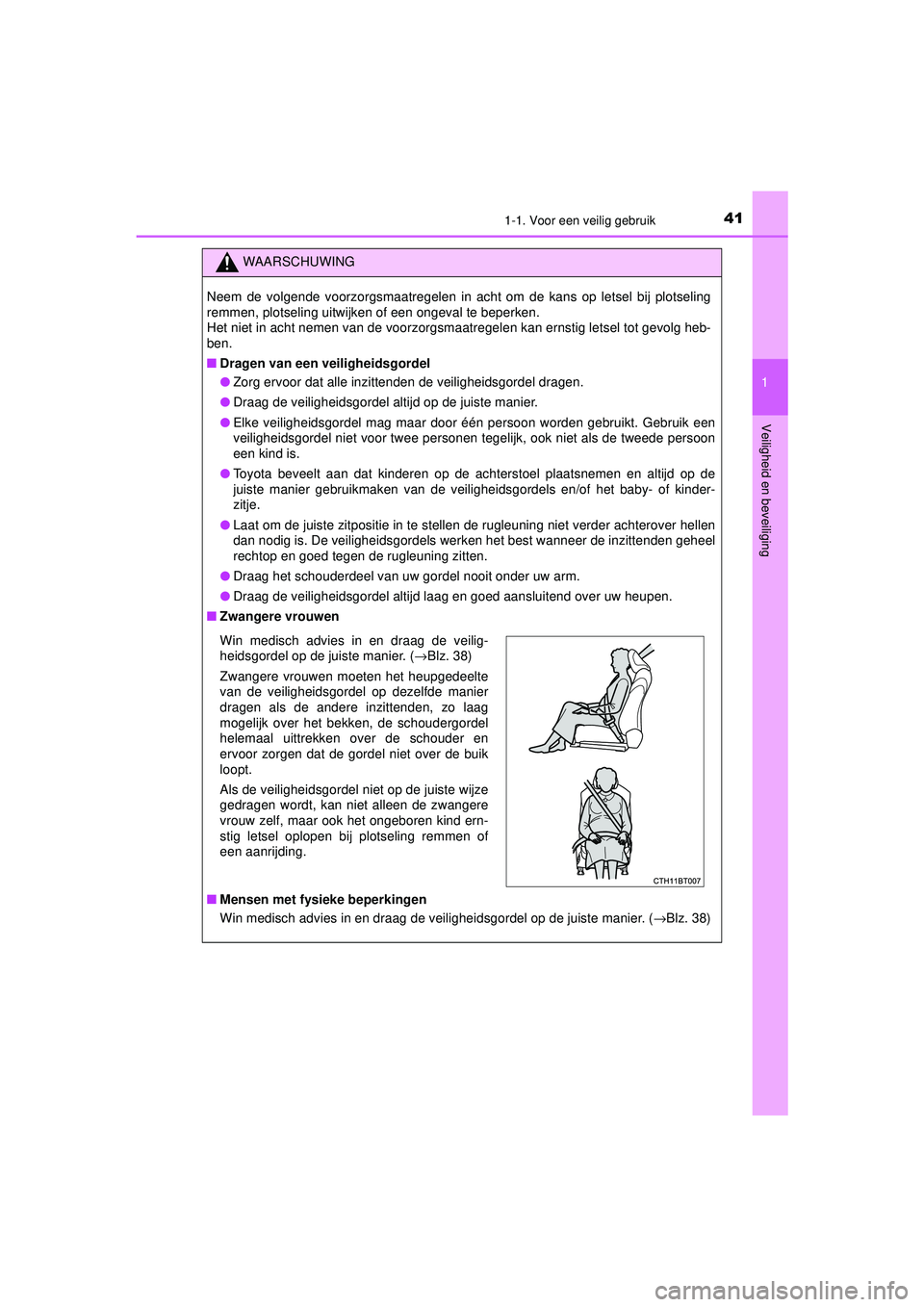 TOYOTA CAMRY 2021 Instructieboekje (in Dutch) 411-1. Voor een veilig gebruik
1
Veiligheid en beveiliging
CAMRY_HV_EE
WAARSCHUWING
Neem de volgende voorzorgsmaatregelen in acht om de kans op letsel bij plotseling
remmen, plotseling uitwijken of ee TOYOTA CAMRY 2021 Instructieboekje (in Dutch) 411-1. Voor een veilig gebruik
1
Veiligheid en beveiliging
CAMRY_HV_EE
WAARSCHUWING
Neem de volgende voorzorgsmaatregelen in acht om de kans op letsel bij plotseling
remmen, plotseling uitwijken of ee