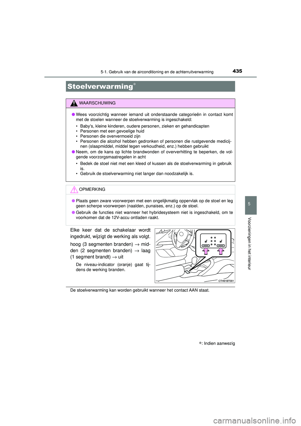 TOYOTA CAMRY 2021  Instructieboekje (in Dutch) 4355-1. Gebruik van de airconditioning en de achterruitverwarming
CAMRY_HV_EE
5
Voorzieningen in het interieur
Elke keer dat de schakelaar wordt
ingedrukt, wijzigt de werking als volgt.
hoog (3 segmen