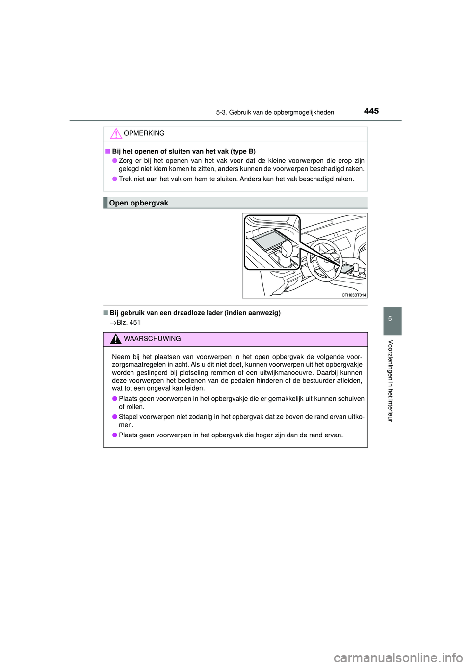 TOYOTA CAMRY 2021  Instructieboekje (in Dutch) 4455-3. Gebruik van de opbergmogelijkheden
CAMRY_HV_EE
5
Voorzieningen in het interieur
■Bij gebruik van een draadloze lader (indien aanwezig)
→Blz. 451
OPMERKING
■ Bij het openen of sluiten van
