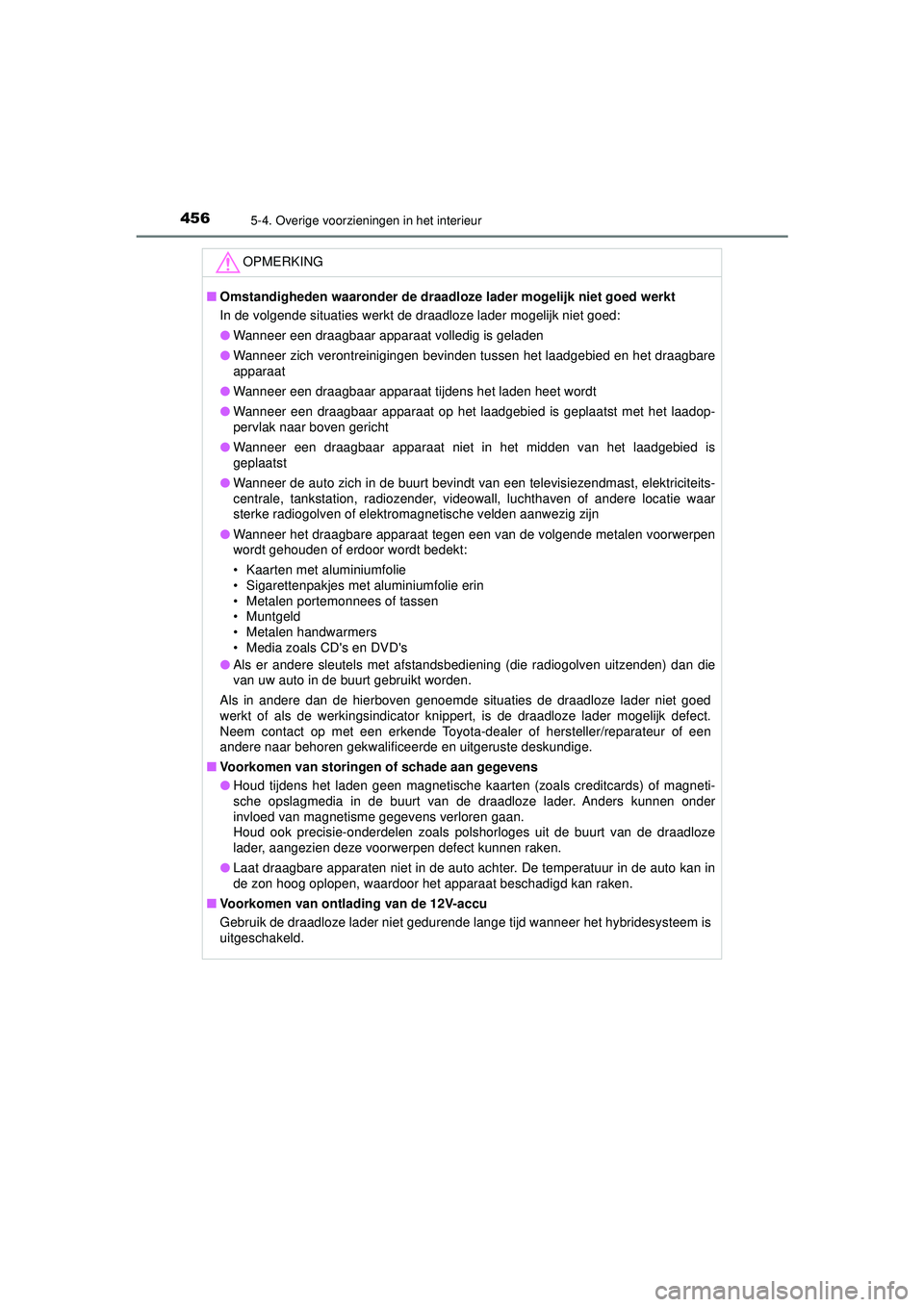 TOYOTA CAMRY 2021  Instructieboekje (in Dutch) 4565-4. Overige voorzieningen in het interieur
CAMRY_HV_EE
OPMERKING
■Omstandigheden waaronder de draadl oze lader mogelijk niet goed werkt
In de volgende situaties werkt de draadloze lader mogelijk