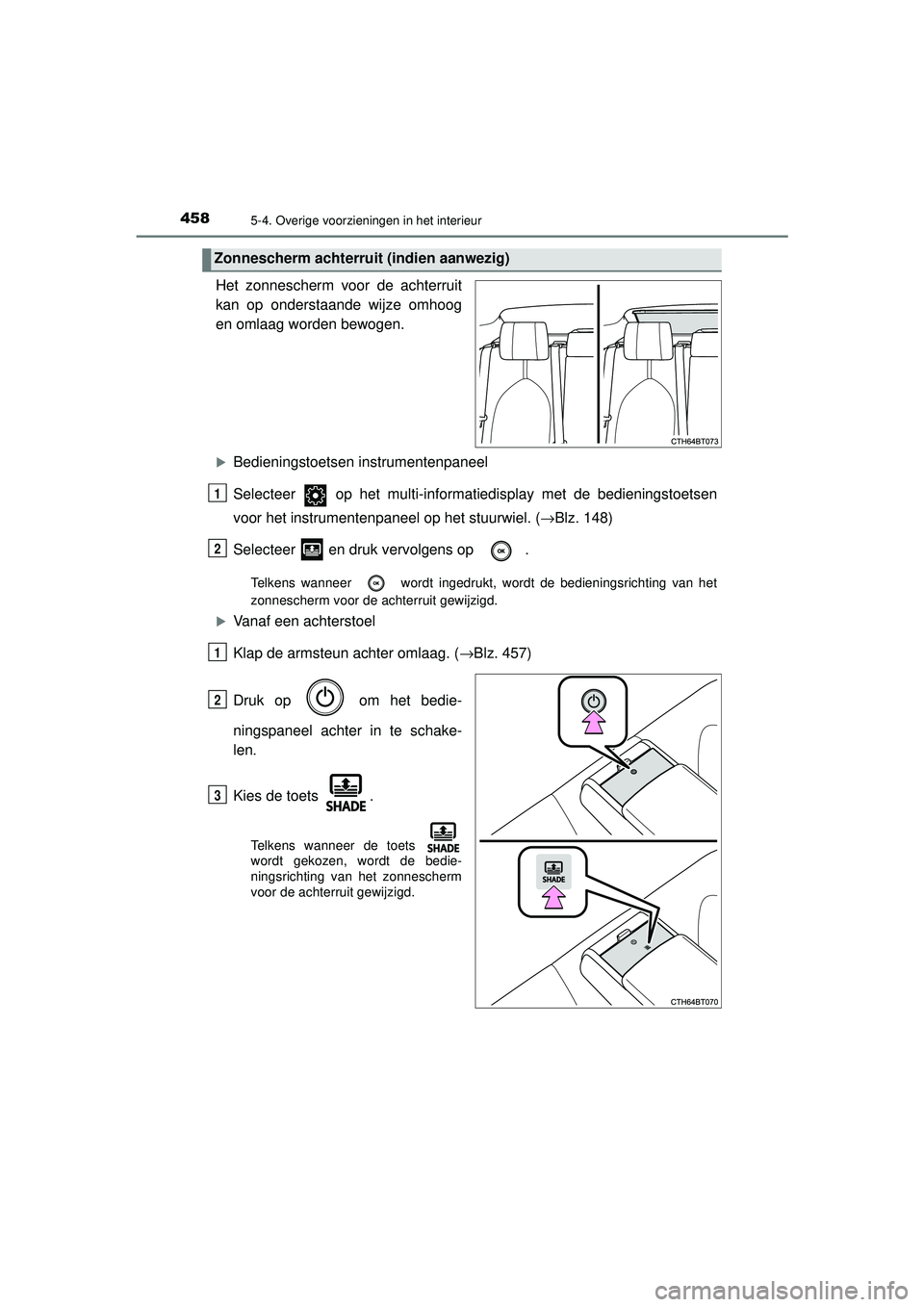 TOYOTA CAMRY 2021  Instructieboekje (in Dutch) 4585-4. Overige voorzieningen in het interieur
CAMRY_HV_EE
Het zonnescherm voor de achterruit
kan op onderstaande wijze omhoog
en omlaag worden bewogen.
Bedieningstoetsen instrumentenpaneel
Selecte