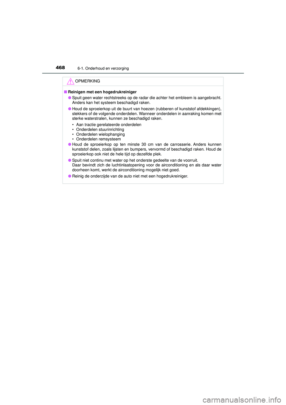 TOYOTA CAMRY 2021  Instructieboekje (in Dutch) 4686-1. Onderhoud en verzorging
CAMRY_HV_EE
OPMERKING
■Reinigen met een hogedrukreiniger
● Spuit geen water rechtstreeks op de radar die achter het embleem is aangebracht.
Anders kan het systeem b