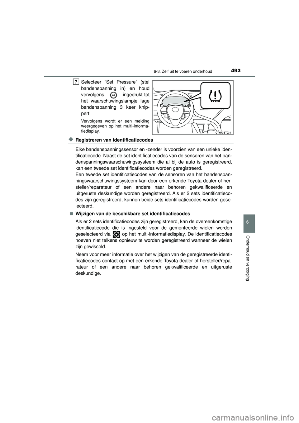 TOYOTA CAMRY 2021 Instructieboekje (in Dutch) 4936-3. Zelf uit te voeren onderhoud
CAMRY_HV_EE
6
Onderhoud en verzorging
Selecteer “Set Pressure” (stel
bandenspanning in) en houd
vervolgens ingedrukt tot
het waarschuwingslampje lage
bandens TOYOTA CAMRY 2021 Instructieboekje (in Dutch) 4936-3. Zelf uit te voeren onderhoud
CAMRY_HV_EE
6
Onderhoud en verzorging
Selecteer “Set Pressure” (stel
bandenspanning in) en houd
vervolgens ingedrukt tot
het waarschuwingslampje lage
bandens