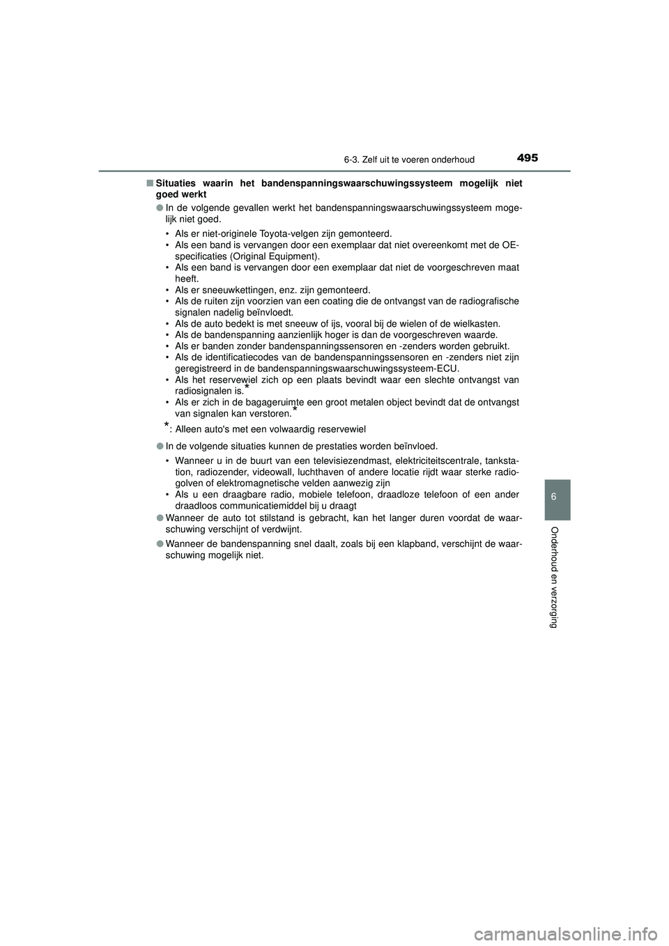 TOYOTA CAMRY 2021 Instructieboekje (in Dutch) 4956-3. Zelf uit te voeren onderhoud
CAMRY_HV_EE
6
Onderhoud en verzorging
■Situaties waarin het bandenspanning swaarschuwingssysteem mogelijk niet
goed werkt
● In de volgende gevallen werkt het b TOYOTA CAMRY 2021 Instructieboekje (in Dutch) 4956-3. Zelf uit te voeren onderhoud
CAMRY_HV_EE
6
Onderhoud en verzorging
■Situaties waarin het bandenspanning swaarschuwingssysteem mogelijk niet
goed werkt
● In de volgende gevallen werkt het b