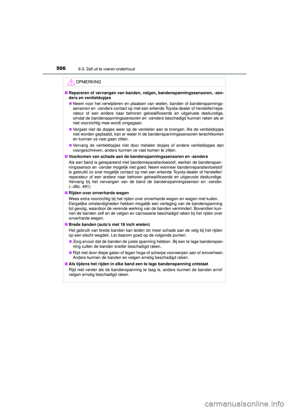 TOYOTA CAMRY 2021 Instructieboekje (in Dutch) 5066-3. Zelf uit te voeren onderhoud
CAMRY_HV_EE
OPMERKING
■Repareren of vervangen van banden, velgen, bandenspanningssensoren, -zen-
ders en ventieldopjes
● Neem voor het verwijderen en plaatsen TOYOTA CAMRY 2021 Instructieboekje (in Dutch) 5066-3. Zelf uit te voeren onderhoud
CAMRY_HV_EE
OPMERKING
■Repareren of vervangen van banden, velgen, bandenspanningssensoren, -zen-
ders en ventieldopjes
● Neem voor het verwijderen en plaatsen