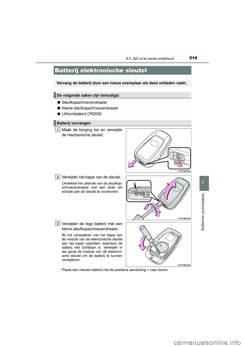 TOYOTA CAMRY 2021 Instructieboekje (in Dutch) 5196-3. Zelf uit te voeren onderhoud
CAMRY_HV_EE
6
Onderhoud en verzorging
●Sleufkopschroevendraaier
● Kleine sleufkopschroevendraaier
● Lithiumbatterij CR2032
Maak de borging los en verwijder
d TOYOTA CAMRY 2021 Instructieboekje (in Dutch) 5196-3. Zelf uit te voeren onderhoud
CAMRY_HV_EE
6
Onderhoud en verzorging
●Sleufkopschroevendraaier
● Kleine sleufkopschroevendraaier
● Lithiumbatterij CR2032
Maak de borging los en verwijder
d
