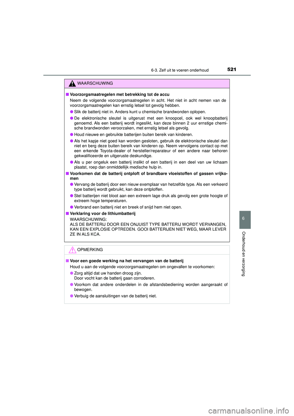 TOYOTA CAMRY 2021 Instructieboekje (in Dutch) 5216-3. Zelf uit te voeren onderhoud
CAMRY_HV_EE
6
Onderhoud en verzorging
WAARSCHUWING
■Voorzorgsmaatregelen met betrekking tot de accu
Neem de volgende voorzorgsmaatregelen in acht. Het niet in ac TOYOTA CAMRY 2021 Instructieboekje (in Dutch) 5216-3. Zelf uit te voeren onderhoud
CAMRY_HV_EE
6
Onderhoud en verzorging
WAARSCHUWING
■Voorzorgsmaatregelen met betrekking tot de accu
Neem de volgende voorzorgsmaatregelen in acht. Het niet in ac