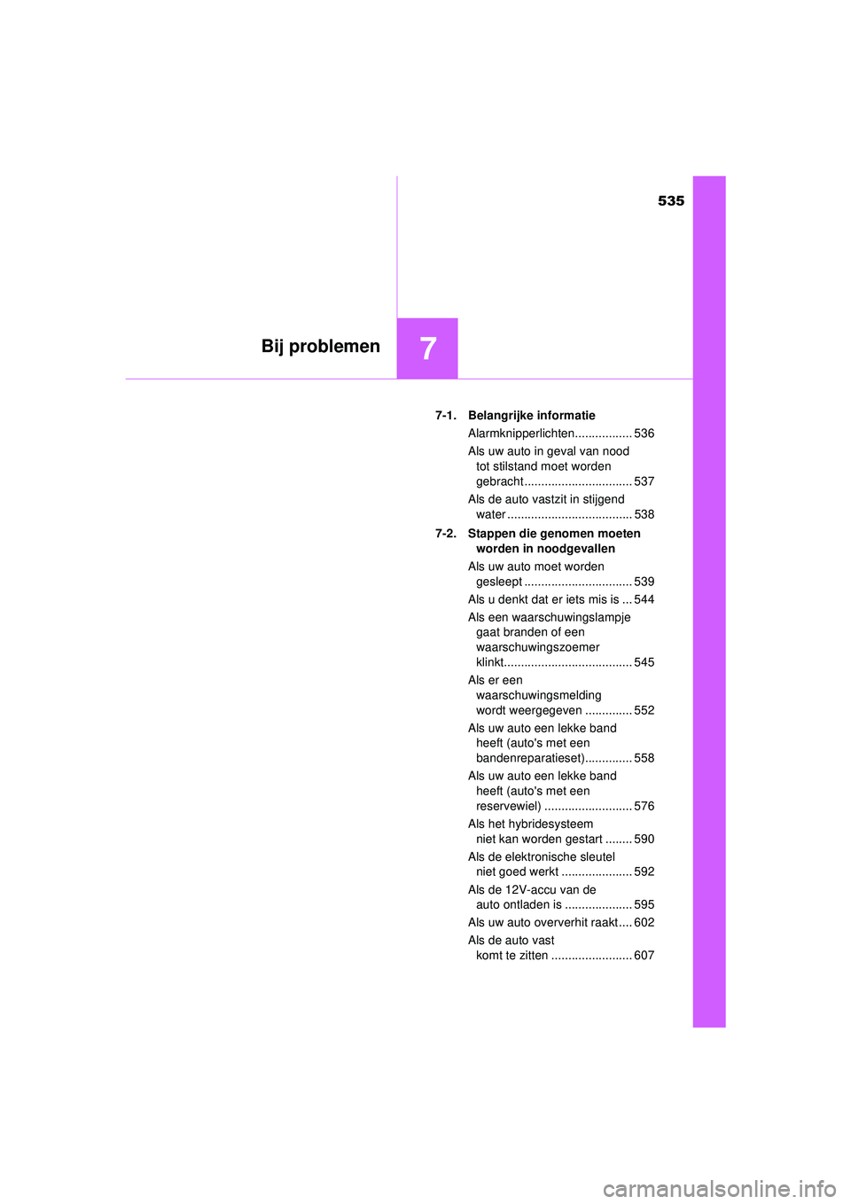 TOYOTA CAMRY 2021 Instructieboekje (in Dutch) 535
7Bij problemen
CAMRY_HV_EE7-1. Belangrijke informatie
Alarmknipperlichten................. 536
Als uw auto in geval van nood tot stilstand moet worden
gebracht ................................ 53 TOYOTA CAMRY 2021 Instructieboekje (in Dutch) 535
7Bij problemen
CAMRY_HV_EE7-1. Belangrijke informatie
Alarmknipperlichten................. 536
Als uw auto in geval van nood tot stilstand moet worden
gebracht ................................ 53