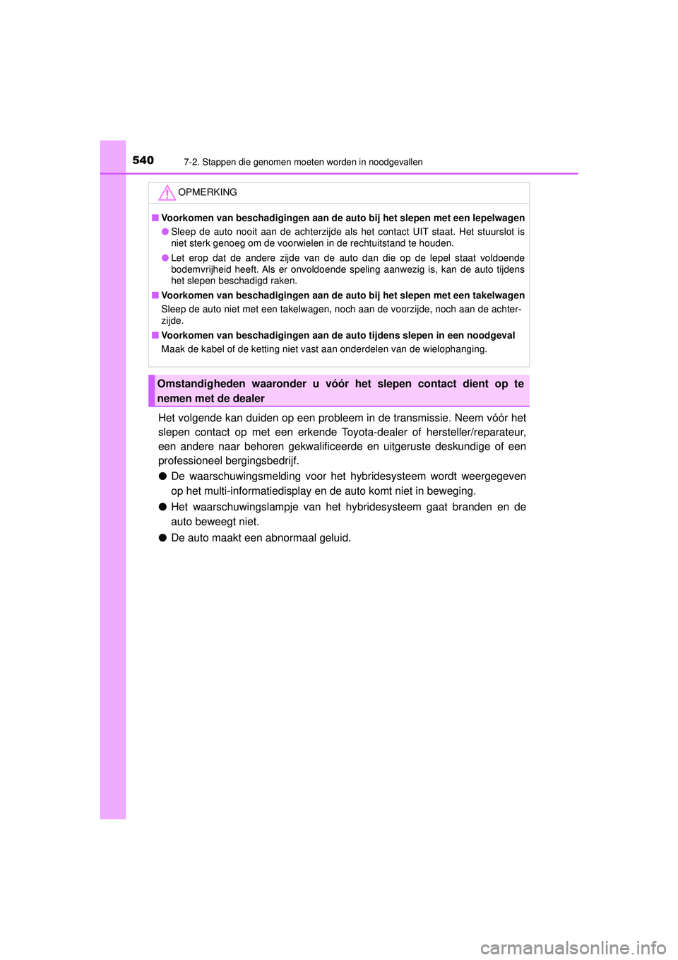 TOYOTA CAMRY 2021  Instructieboekje (in Dutch) 5407-2. Stappen die genomen moeten worden in noodgevallen
CAMRY_HV_EE
Het volgende kan duiden op een probleem in de transmissie. Neem vóór het
slepen contact op met een erkende Toyota-dealer of hers