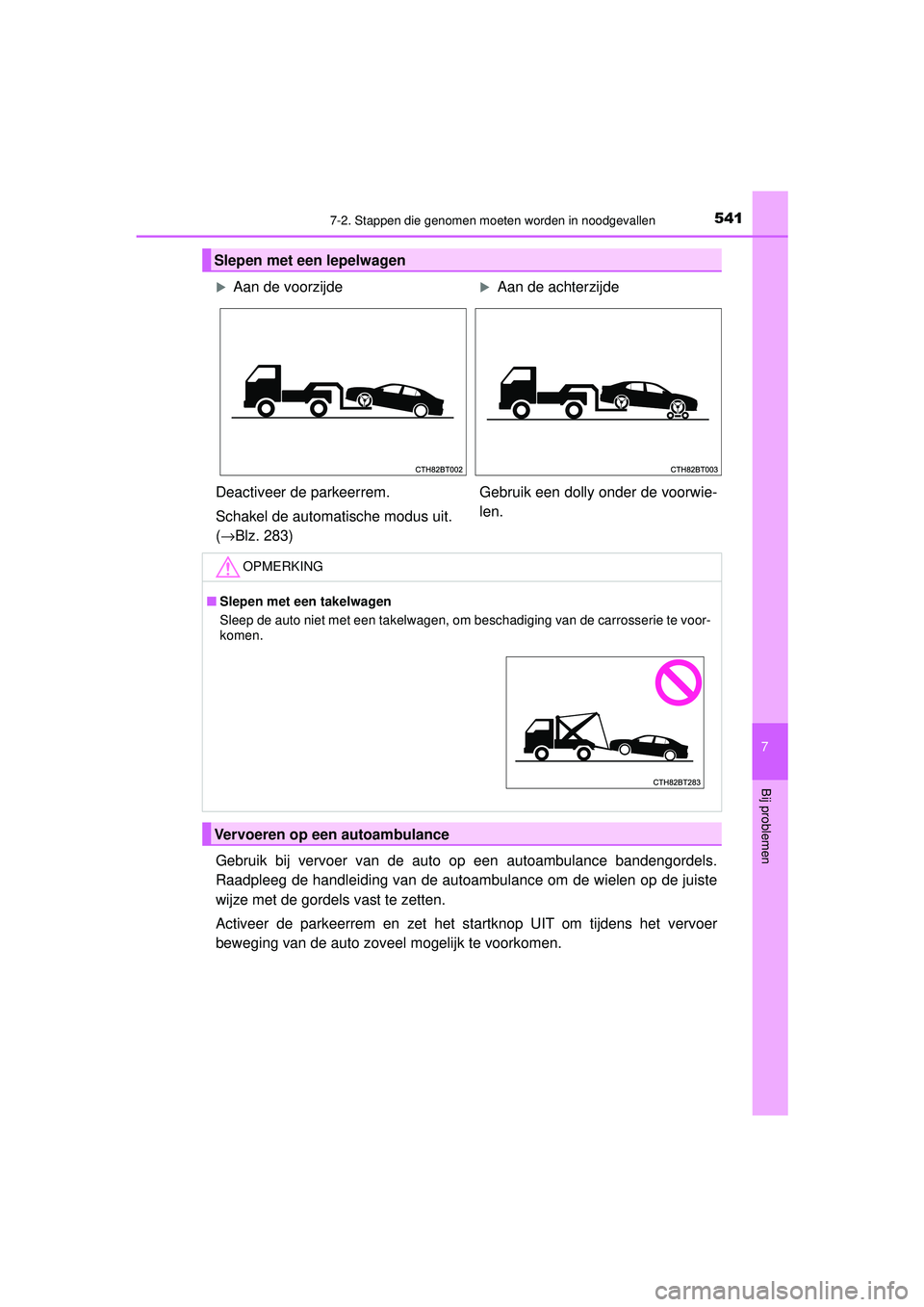 TOYOTA CAMRY 2021  Instructieboekje (in Dutch) 5417-2. Stappen die genomen moeten worden in noodgevallen
CAMRY_HV_EE
7
Bij problemen
Gebruik bij vervoer van de auto op een autoambulance bandengordels.
Raadpleeg de handleiding van de autoambulance 