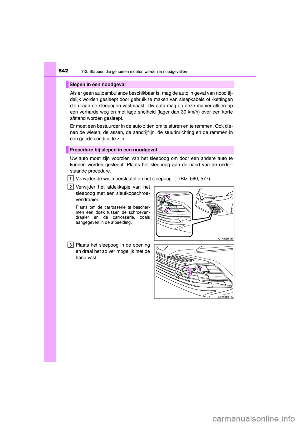 TOYOTA CAMRY 2021  Instructieboekje (in Dutch) 5427-2. Stappen die genomen moeten worden in noodgevallen
CAMRY_HV_EE
Als er geen autoambulance beschikbaar is, mag de auto in geval van nood tij-
delijk worden gesleept door gebruik te maken van slee