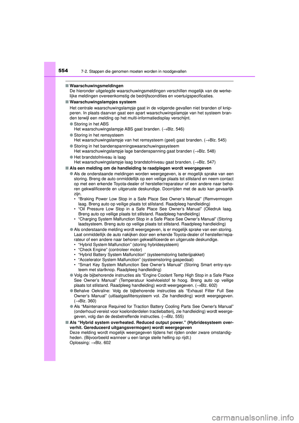 TOYOTA CAMRY 2021 Instructieboekje (in Dutch) 5547-2. Stappen die genomen moeten worden in noodgevallen
CAMRY_HV_EE
■Waarschuwingsmeldingen
De hieronder uitgelegde waarschuwingsmeldingen verschillen mogelijk van de werke-
lijke meldingen overee TOYOTA CAMRY 2021 Instructieboekje (in Dutch) 5547-2. Stappen die genomen moeten worden in noodgevallen
CAMRY_HV_EE
■Waarschuwingsmeldingen
De hieronder uitgelegde waarschuwingsmeldingen verschillen mogelijk van de werke-
lijke meldingen overee