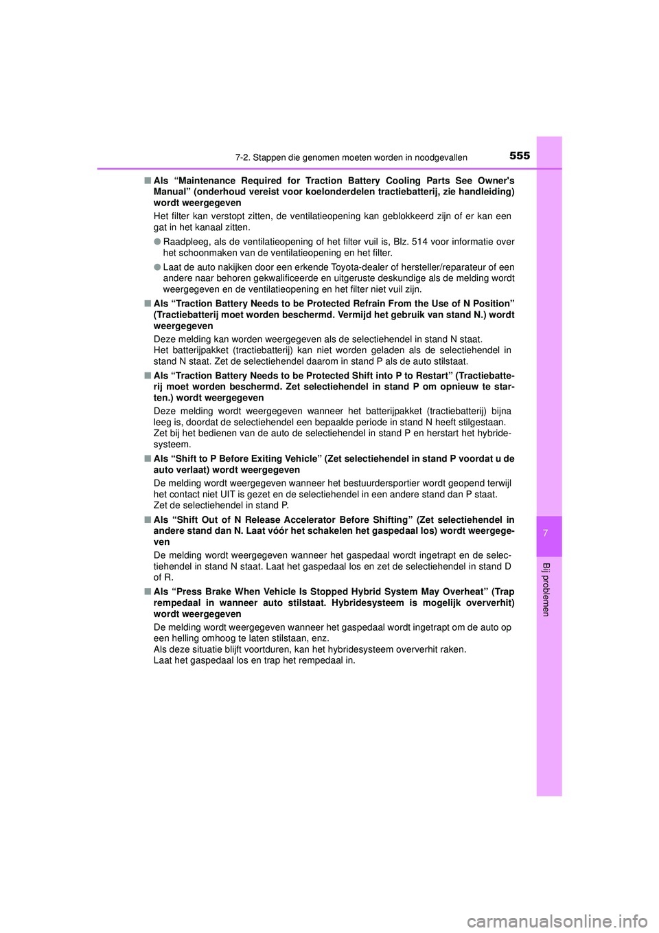 TOYOTA CAMRY 2021 Instructieboekje (in Dutch) 5557-2. Stappen die genomen moeten worden in noodgevallen
CAMRY_HV_EE
7
Bij problemen
■Als “Maintenance Required for Tracti on Battery Cooling Parts See Owners
Manual” (onderhoud vereist voor TOYOTA CAMRY 2021 Instructieboekje (in Dutch) 5557-2. Stappen die genomen moeten worden in noodgevallen
CAMRY_HV_EE
7
Bij problemen
■Als “Maintenance Required for Tracti on Battery Cooling Parts See Owners
Manual” (onderhoud vereist voor