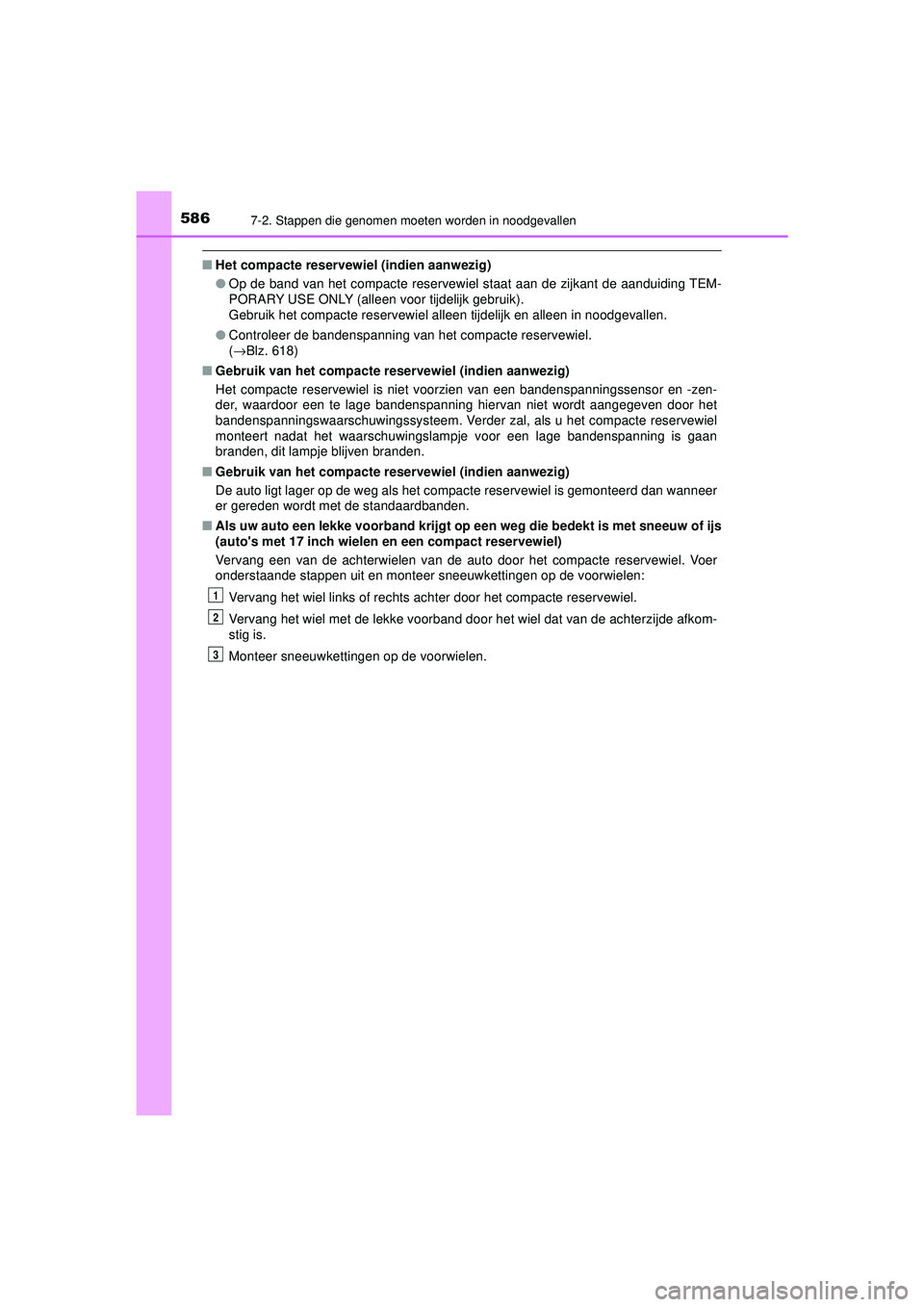 TOYOTA CAMRY 2021 Instructieboekje (in Dutch) 5867-2. Stappen die genomen moeten worden in noodgevallen
CAMRY_HV_EE
■Het compacte reservewiel (indien aanwezig)
●Op de band van het compacte reservewiel staat aan de zijkant de aanduiding TEM-
P TOYOTA CAMRY 2021 Instructieboekje (in Dutch) 5867-2. Stappen die genomen moeten worden in noodgevallen
CAMRY_HV_EE
■Het compacte reservewiel (indien aanwezig)
●Op de band van het compacte reservewiel staat aan de zijkant de aanduiding TEM-
P
