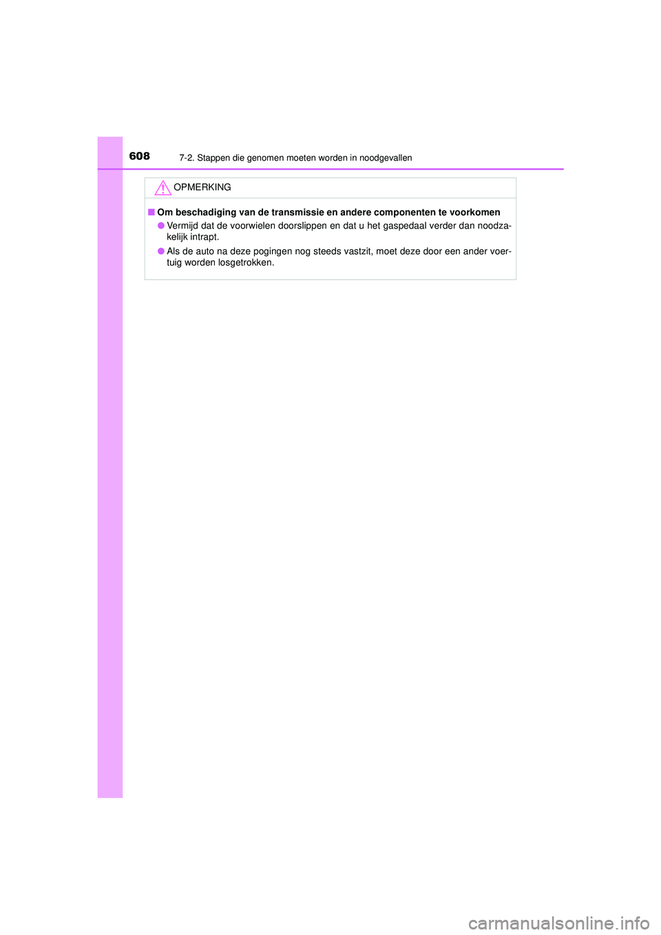 TOYOTA CAMRY 2021 Instructieboekje (in Dutch) 6087-2. Stappen die genomen moeten worden in noodgevallen
CAMRY_HV_EE
OPMERKING
■Om beschadiging van de transmissie en andere componenten te voorkomen
● Vermijd dat de voorwielen doorslippen en da TOYOTA CAMRY 2021 Instructieboekje (in Dutch) 6087-2. Stappen die genomen moeten worden in noodgevallen
CAMRY_HV_EE
OPMERKING
■Om beschadiging van de transmissie en andere componenten te voorkomen
● Vermijd dat de voorwielen doorslippen en da