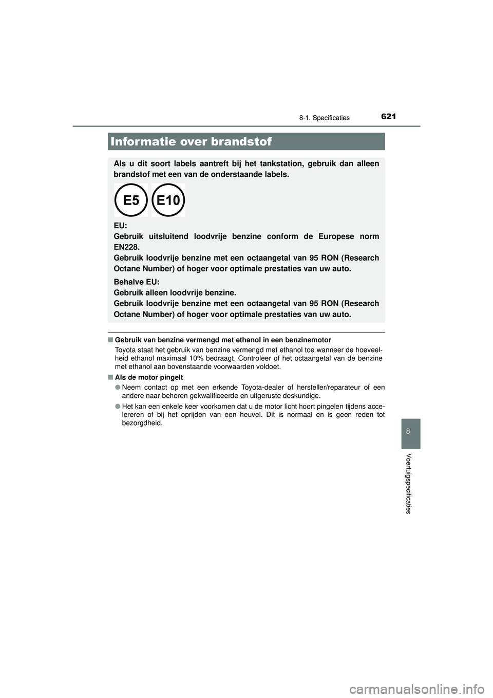 TOYOTA CAMRY 2021 Instructieboekje (in Dutch) 6218-1. Specificaties
CAMRY_HV_EE
8
Voertuigspecificaties
■Gebruik van benzine vermengd me t ethanol in een benzinemotor
Toyota staat het gebruik van benzine vermengd met ethanol toe wanneer de hoev TOYOTA CAMRY 2021 Instructieboekje (in Dutch) 6218-1. Specificaties
CAMRY_HV_EE
8
Voertuigspecificaties
■Gebruik van benzine vermengd me t ethanol in een benzinemotor
Toyota staat het gebruik van benzine vermengd met ethanol toe wanneer de hoev