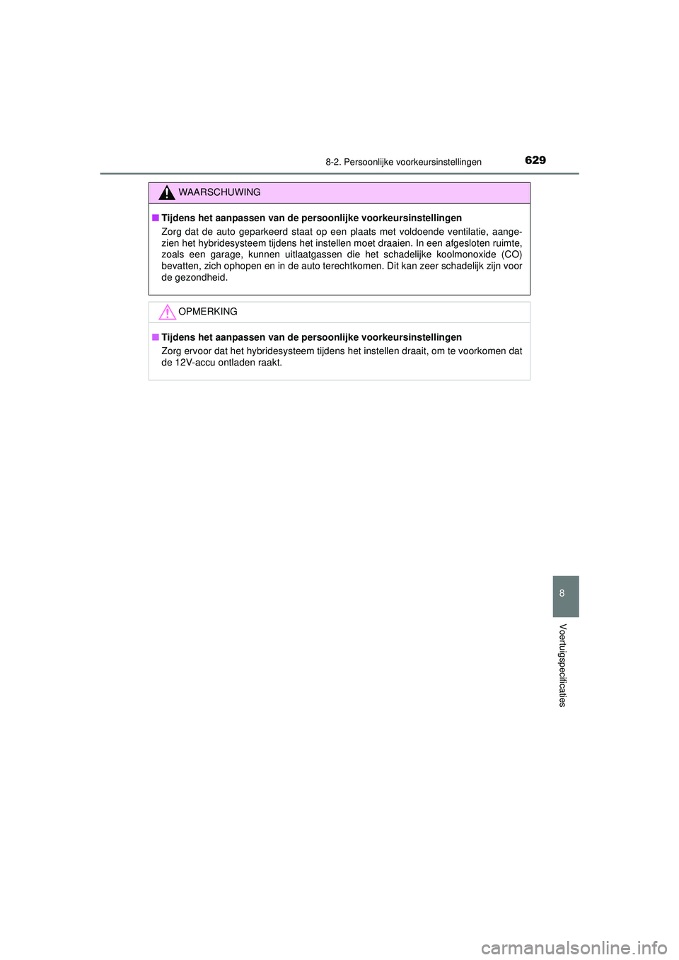 TOYOTA CAMRY 2021 Instructieboekje (in Dutch) 6298-2. Persoonlijke voorkeursinstellingen
CAMRY_HV_EE
8
Voertuigspecificaties
WAARSCHUWING
■Tijdens het aanpassen van de pers oonlijke voorkeursinstellingen
Zorg dat de auto geparkeerd staat op een TOYOTA CAMRY 2021 Instructieboekje (in Dutch) 6298-2. Persoonlijke voorkeursinstellingen
CAMRY_HV_EE
8
Voertuigspecificaties
WAARSCHUWING
■Tijdens het aanpassen van de pers oonlijke voorkeursinstellingen
Zorg dat de auto geparkeerd staat op een