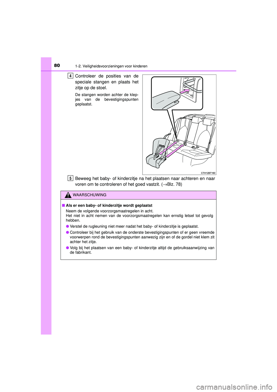 TOYOTA CAMRY 2021  Instructieboekje (in Dutch) 801-2. Veiligheidsvoorzieningen voor kinderen
CAMRY_HV_EE
Controleer de posities van de
speciale stangen en plaats het
zitje op de stoel.
De stangen worden achter de klep-
jes van de bevestigingspunte