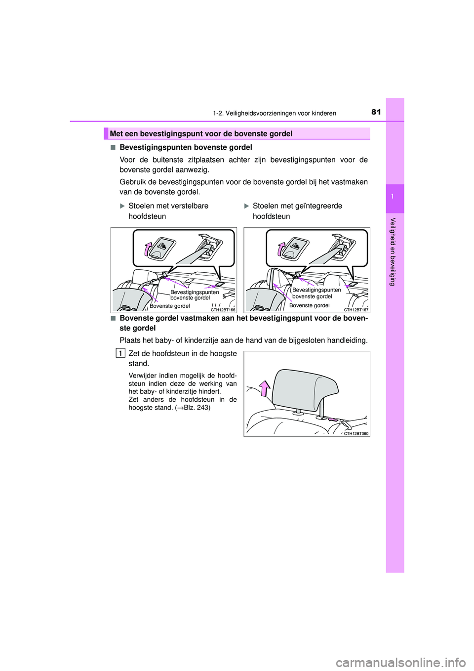 TOYOTA CAMRY 2021  Instructieboekje (in Dutch) 811-2. Veiligheidsvoorzieningen voor kinderen
1
Veiligheid en beveiliging
CAMRY_HV_EE■
Bevestigingspunten
 bovenste gordel
Voor de buitenste zitplaatsen achter zijn bevestigingspunten voor de
bovens