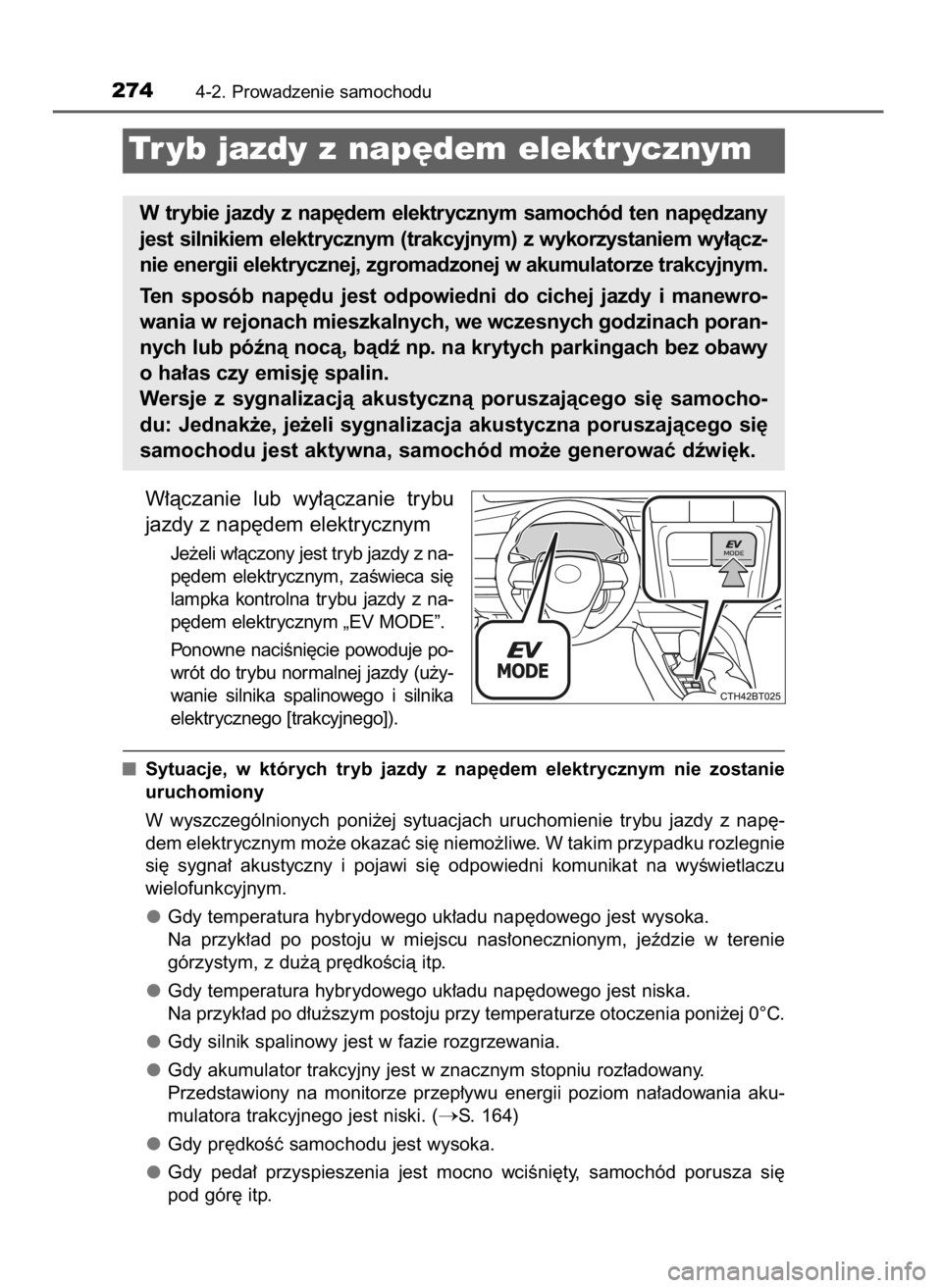 TOYOTA CAMRY 2021  Instrukcja obsługi (in Polish) W∏àczanie  lub  wy∏àczanie  trybu
jazdy z nap´dem elektrycznym
Je˝eli w∏àczony jest tryb jazdy z na-
p´dem  elektrycznym,  zaÊwieca  si´
lampka  kontrolna  trybu  jazdy  z na-
p´dem ele