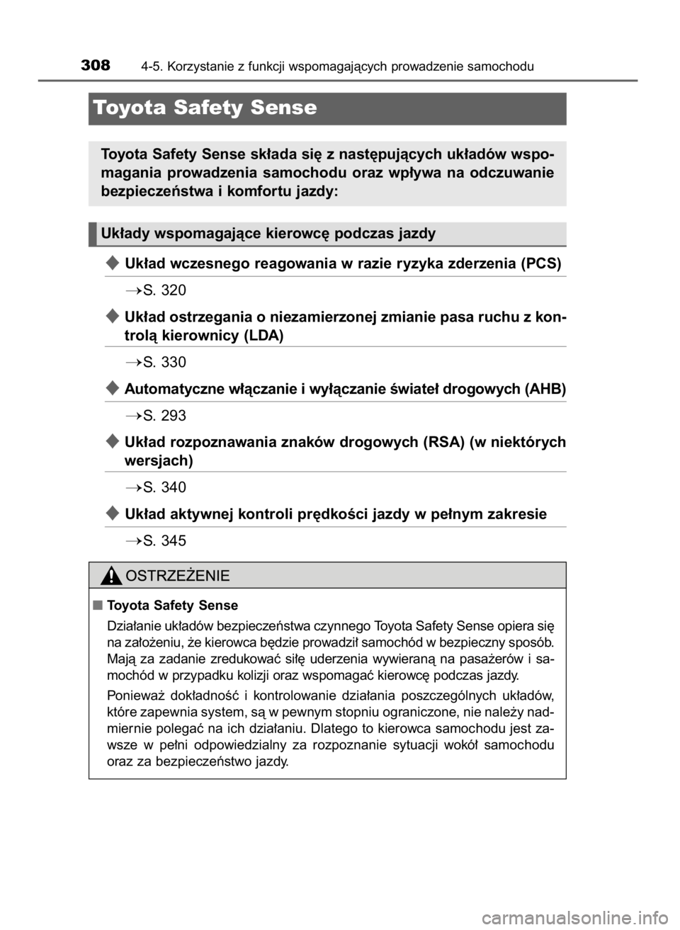 TOYOTA CAMRY 2021  Instrukcja obsługi (in Polish) Uk∏ad wczesnego reagowania w razie ryzyka zderzenia (PCS)
S.  320
Uk∏ad ostrzegania o niezamierzonej zmianie pasa ruchu z kon-
trolà kierownicy (LDA)
S. 330
Automatyczne w∏àczanie i wy∏