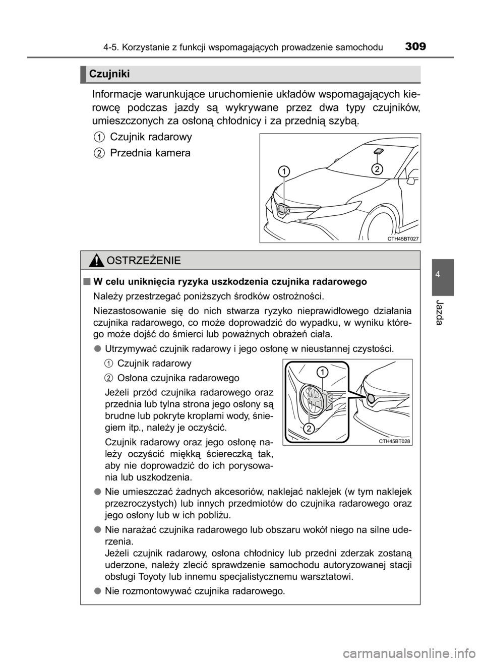 TOYOTA CAMRY 2021  Instrukcja obsługi (in Polish) Informacje warunkujàce uruchomienie uk∏adów wspomagajàcych kie-
rowc´  podczas  jazdy  sà  wykrywane  przez  dwa  typy  czujników,
umieszczonych za os∏onà ch∏odnicy i za przednià szybà.