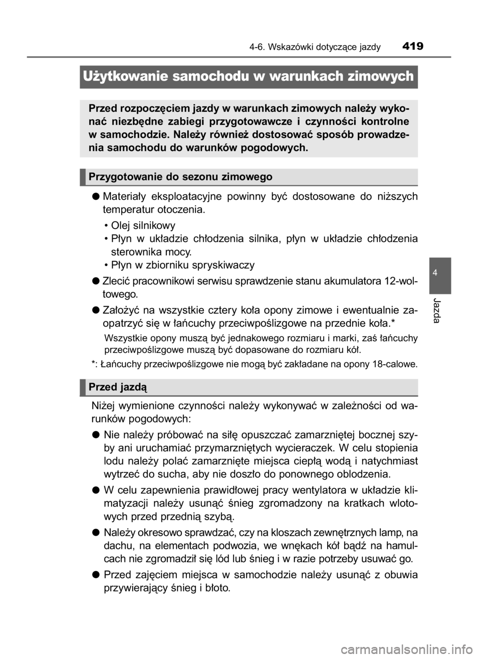 TOYOTA CAMRY 2021  Instrukcja obsługi (in Polish) Materia∏y  eksploatacyjne  powinny  byç  dostosowane  do  ni˝szych
temperatur otoczenia.
• Olej silnikowy
• P∏yn  w uk∏adzie  ch∏odzenia  silnika,  p∏yn  w uk∏adzie  ch∏odzenia
ste