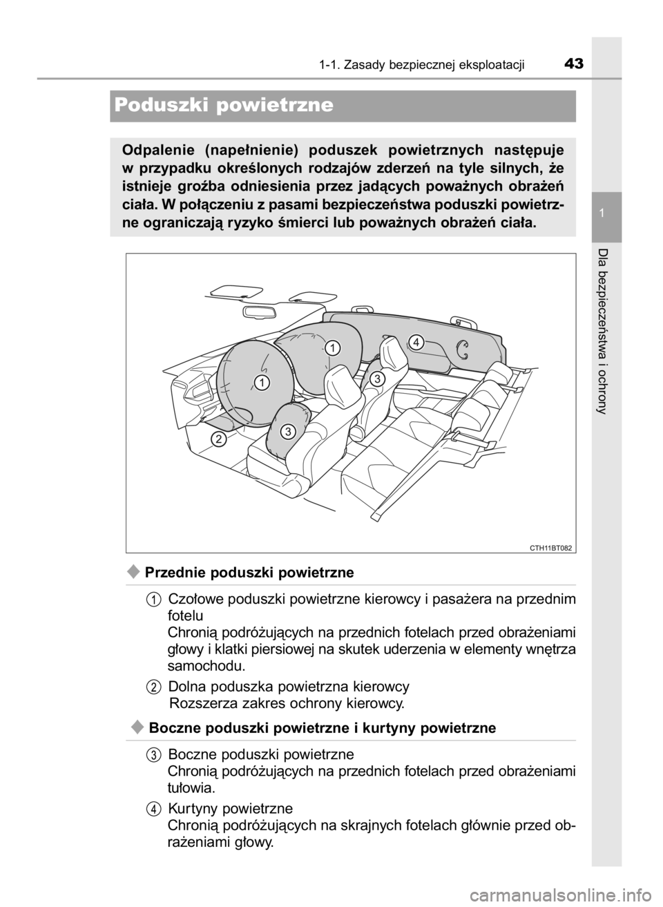 TOYOTA CAMRY 2021  Instrukcja obsługi (in Polish) Przednie poduszki powietrzne
Czo∏owe poduszki powietrzne kierowcy i pasa˝era na przednim
fotelu
Chronià podró˝ujàcych na przednich fotelach przed obra˝eniami
g∏owy i klatki piersiowej na sk