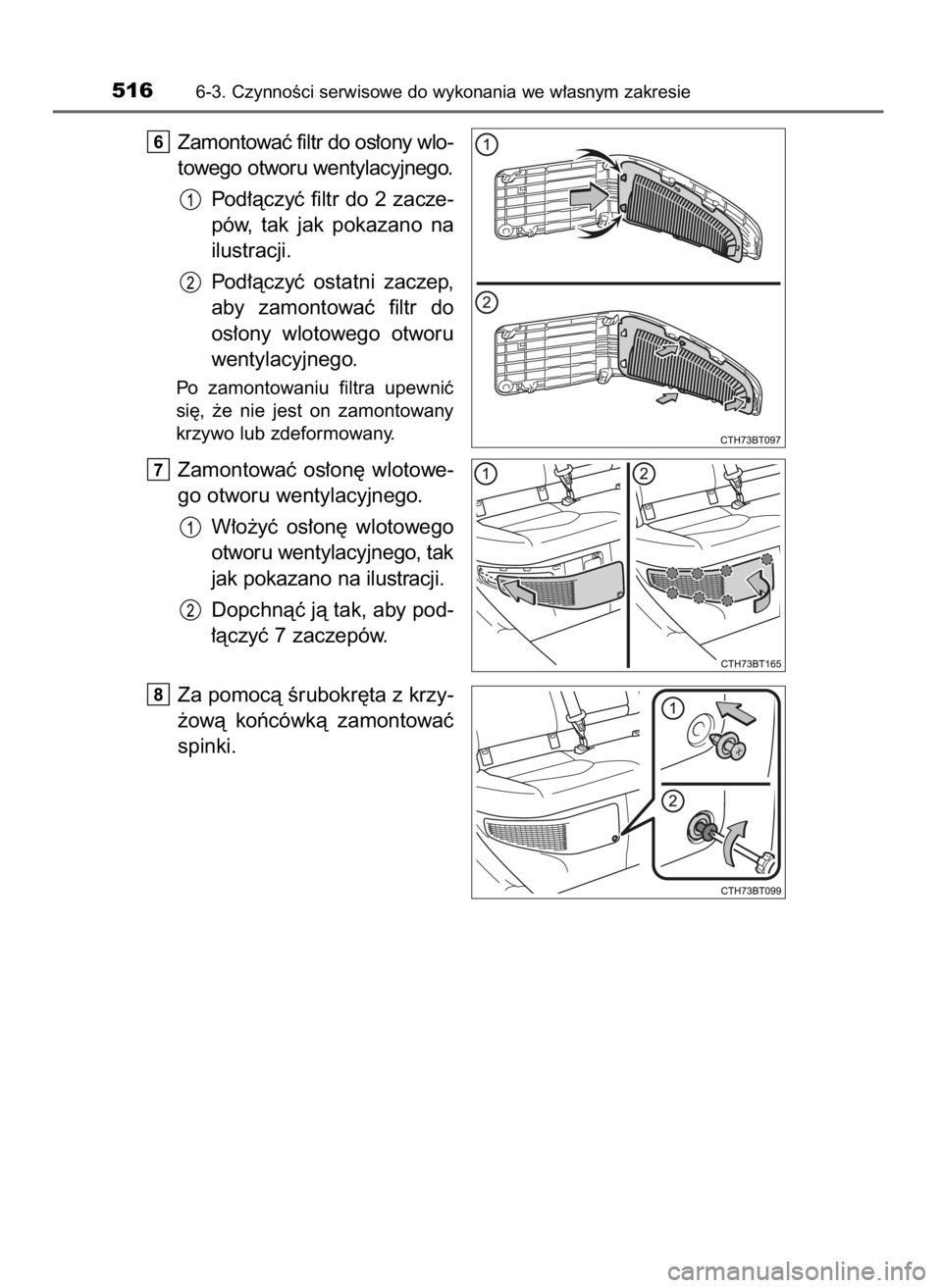 TOYOTA CAMRY 2021  Instrukcja obsługi (in Polish) Zamontowaç filtr do os∏ony wlo-
towego otworu wentylacyjnego.
Pod∏àczyç filtr do 2 zacze-
pów,  tak  jak  pokazano  na
ilustracji.
Pod∏àczyç  ostatni  zaczep,
aby  zamontowaç  filtr  do
o