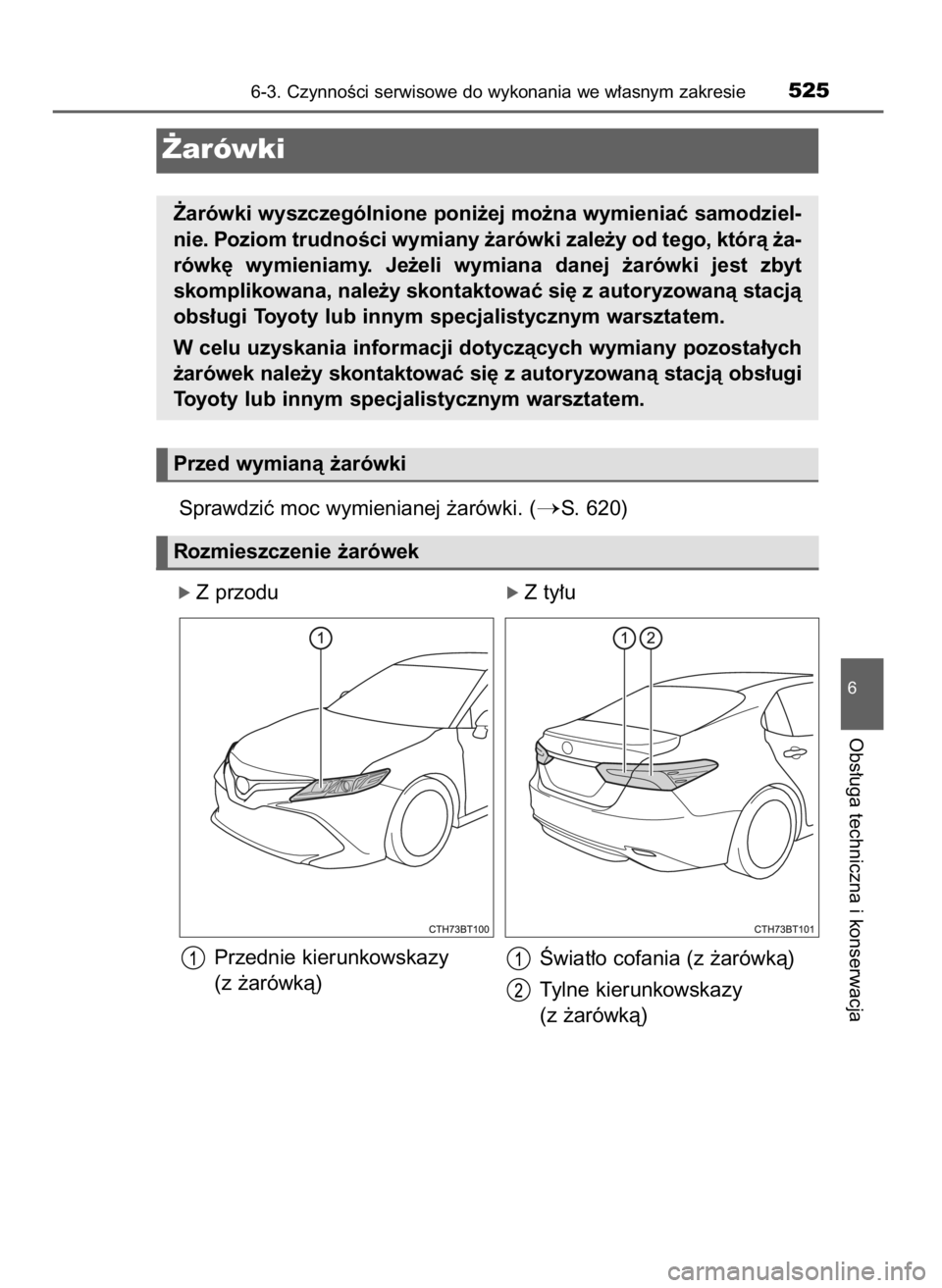 TOYOTA CAMRY 2021  Instrukcja obsługi (in Polish) Sprawdziç moc wymienianej ˝arówki. (S. 620)
ó Z przodu                                    ó Z ty∏u
Przednie kierunkowskazy
(z ˝arówkà)
6-3. CzynnoÊci serwisowe do wykonania we w∏asnym za