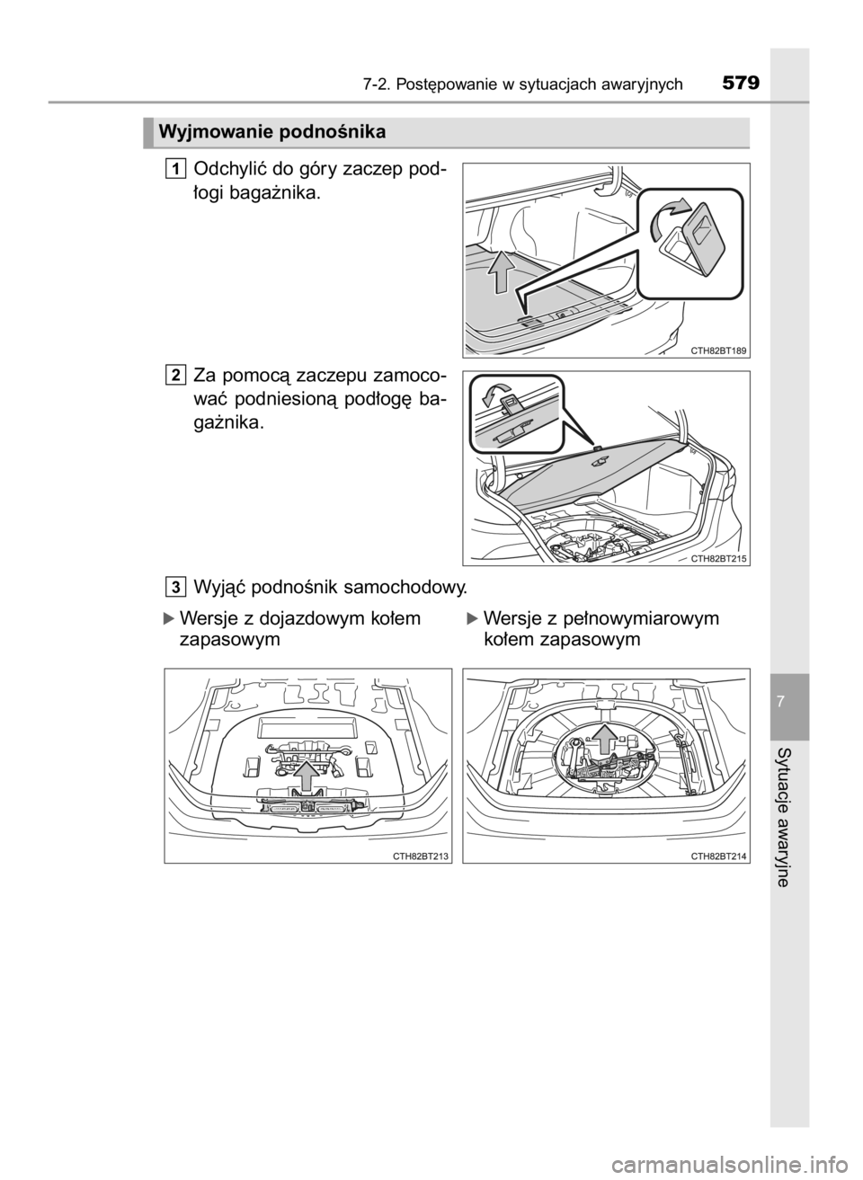 TOYOTA CAMRY 2021  Instrukcja obsługi (in Polish) Odchyliç do góry zaczep pod-
∏ogi baga˝nika.
Za  pomocà  zaczepu  zamoco-
waç  podniesionà  pod∏og´  ba-
ga˝nika.
Wyjàç podnoÊnik samochodowy.
ó Wersje z dojazdowym ko∏em        ó W