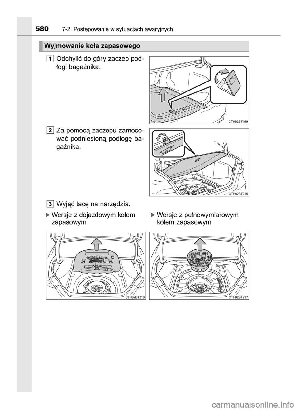 TOYOTA CAMRY 2021  Instrukcja obsługi (in Polish) Odchyliç do góry zaczep pod-
∏ogi baga˝nika.
Za  pomocà  zaczepu  zamoco-
waç  podniesionà  pod∏og´  ba-
ga˝nika.
Wyjàç tac´ na narz´dzia.
ó Wersje z dojazdowym ko∏em        ó Wers
