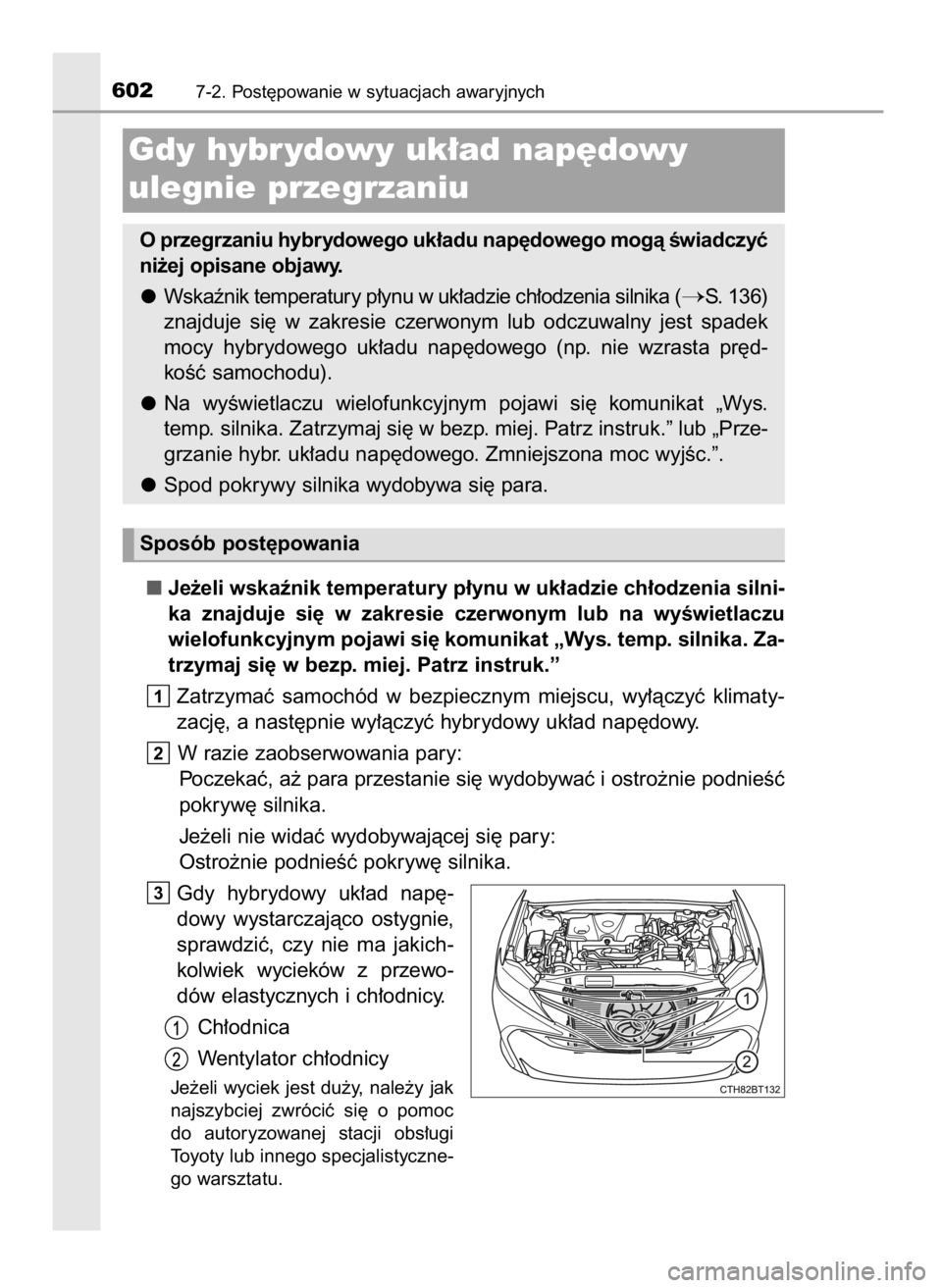 TOYOTA CAMRY 2021  Instrukcja obsługi (in Polish) Je˝eli wskaênik temperatury p∏ynu w uk∏adzie ch∏odzenia silni-
ka  znajduje  si´  w zakresie  czerwonym  lub  na  wyÊwietlaczu
wielofunkcyjnym pojawi si´ komunikat „Wys. temp. silnika. Za