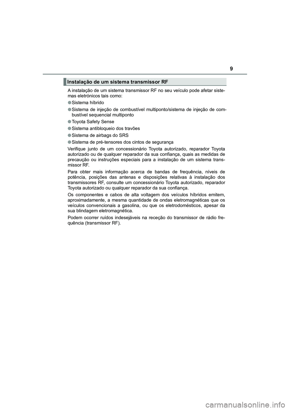 TOYOTA CAMRY 2021 Manual de utilização (in Portuguese) 9
CAMRY_HV_EEA instalação de um sistema transmissor RF no seu veículo pode afetar siste-
mas eletrónicos tais como:
●Sistema híbrido
●Sistema de injeção de combustível multiponto/sist TOYOTA CAMRY 2021 Manual de utilização (in Portuguese) 9
CAMRY_HV_EEA instalação de um sistema transmissor RF no seu veículo pode afetar siste-
mas eletrónicos tais como:
●Sistema híbrido
●Sistema de injeção de combustível multiponto/sist